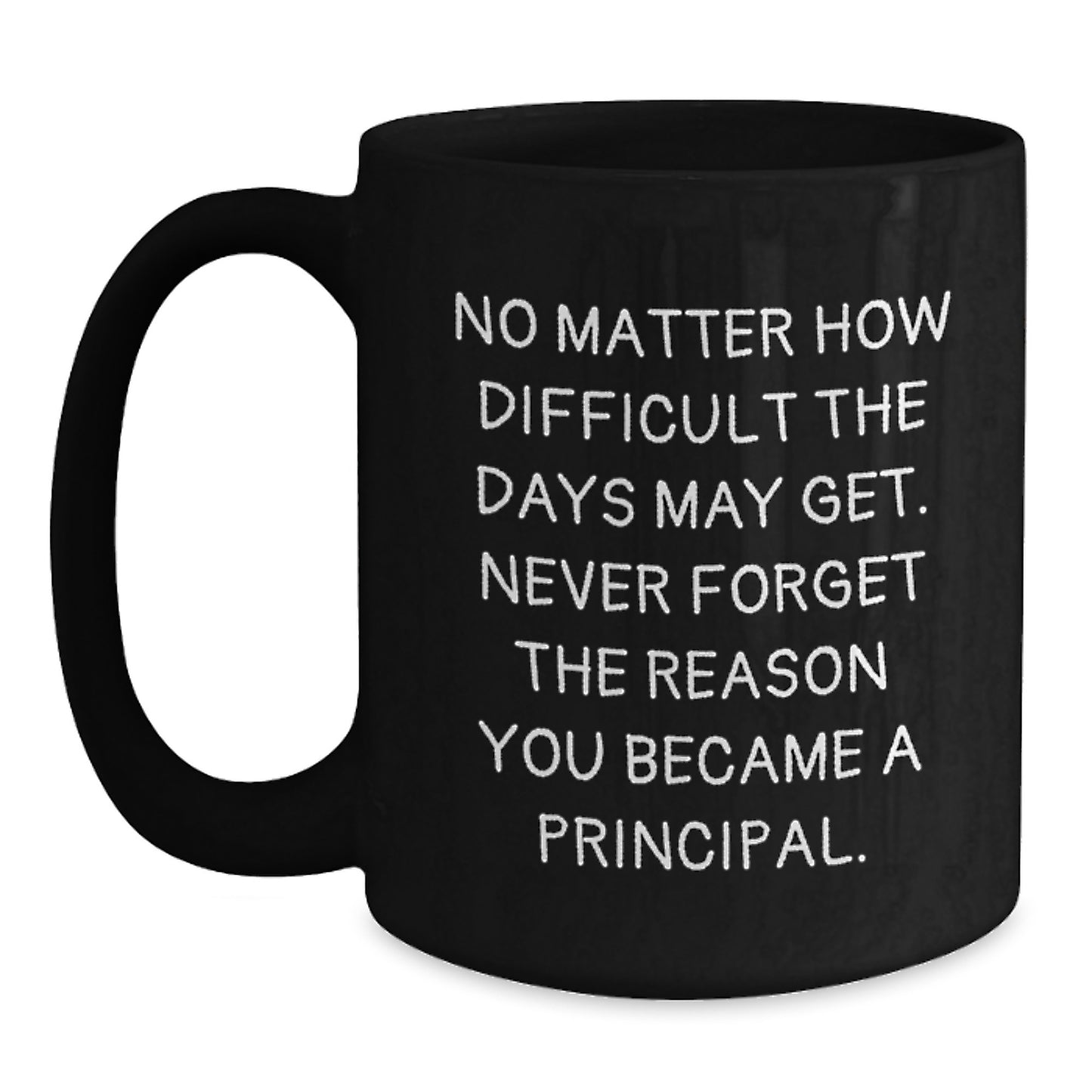 Gifts from Friends and Family, Inspirational Principal Quote, Black Coffee Mug, 11oz or 15oz, Birthday Unique Gifts for Him or Her - Main