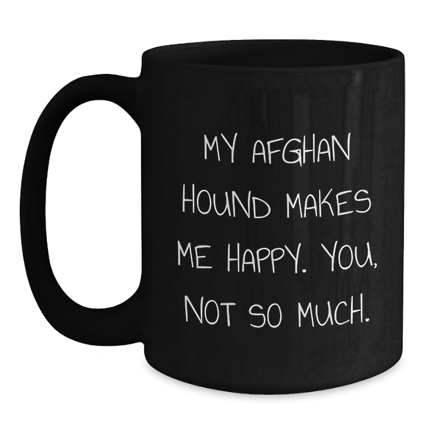 Funny Afghan Hound Dog Gifts for Men or Women, Birthday Unique Gifts from Friends, My Afghan Hound Makes Me Happy. You, Not So Much. Black Coffee Mug - Main