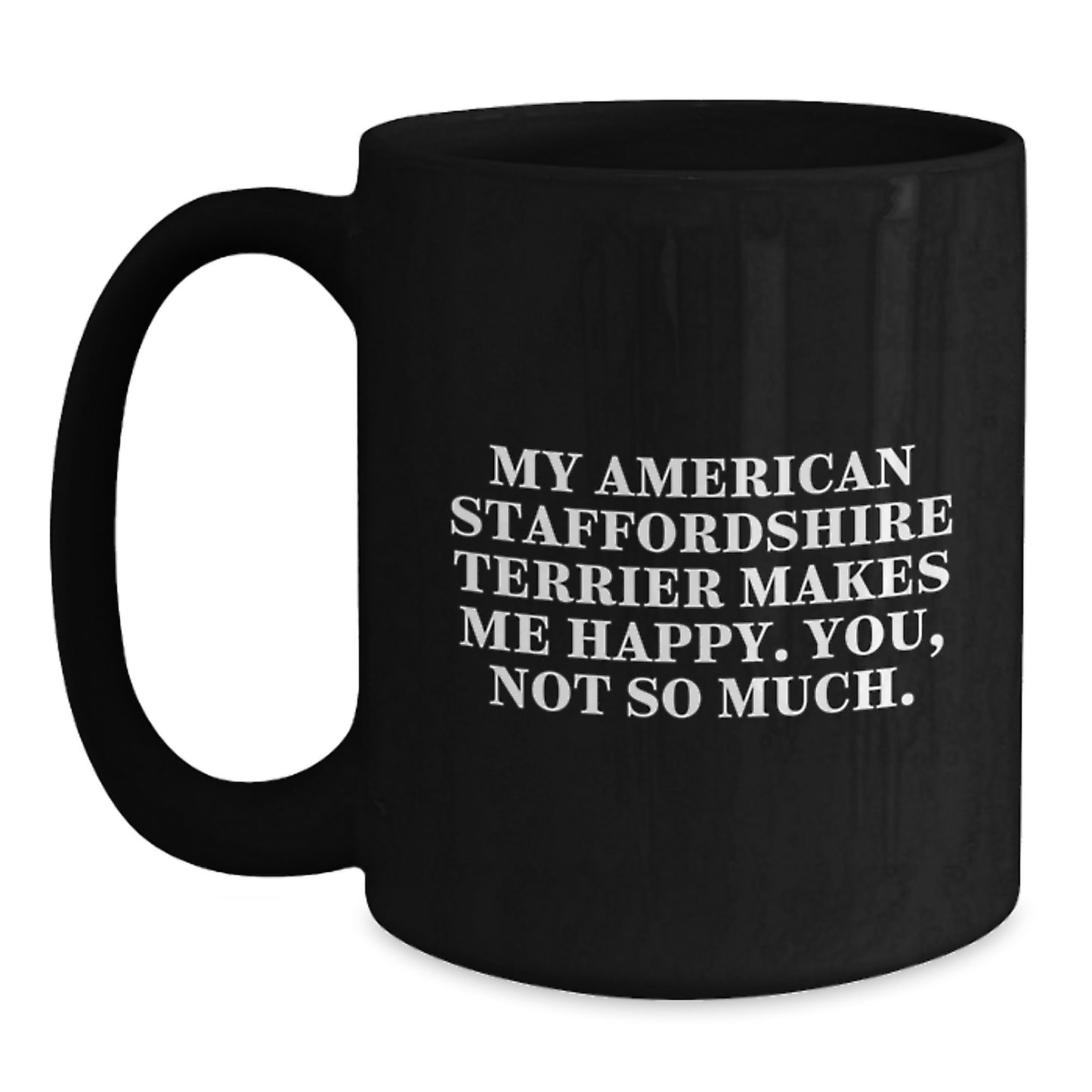 American Staffordshire Terrier Dog Lover's Funny Quote Black Coffee Mug, Gifts from Friends, Unique Birthday Unique Gifts for American Staffordshire Terrier Dog Enthusiasts - Main