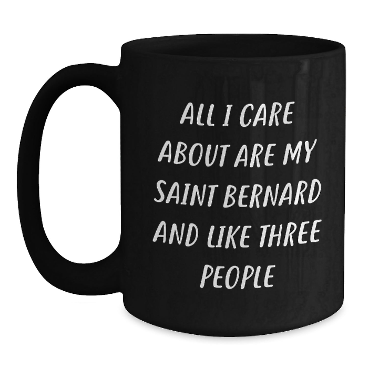 Saint Bernard Dog Lovers Gifts Funny Black Coffee Mug for Birthday, Gifts from Friends, Gifts for Saint Bernard Dog Enthusiasts, 'All I Care About Are My Saint Bernard And Like Three People' - Main