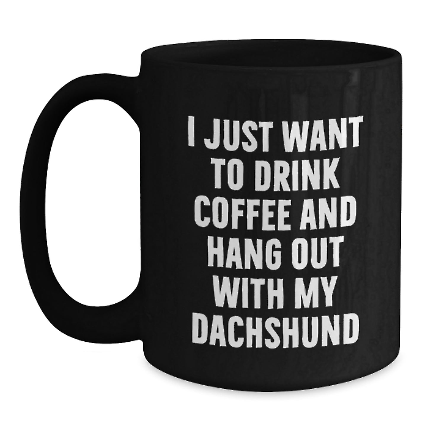 Dachshund Dog Lovers' Funny Coffee Mug, Gifts from Family for Birthday, 'I Just Want To Drink Coffee And Hang Out With My Dachshund', Black Ceramic Mug - Main
