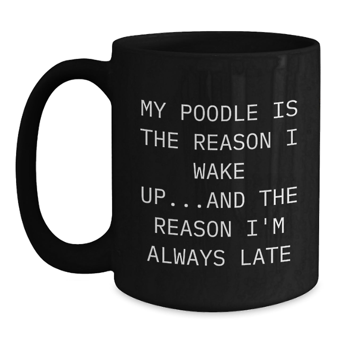 Funny Poodle Dog Mom Gifts from Women to Friends - My Poodle Is The Reason I Wake Up Black Coffee Mug, Birthday Unique Presents for Poodle Dog Enthusiasts - Main