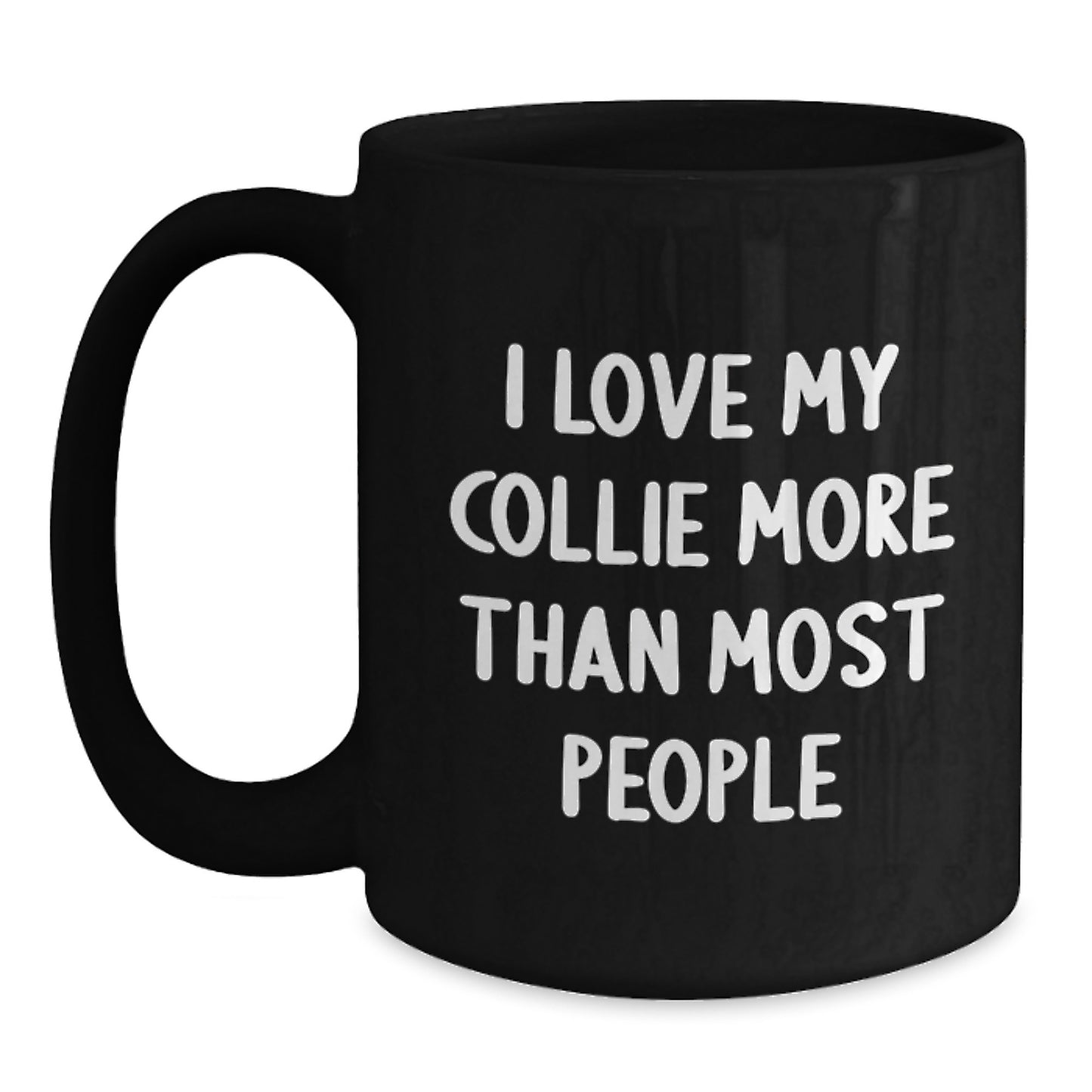 Funny Collie Dog Lover Gifts from Friends for Birthday - I Love My Collie More Than Most People Quote Black Coffee Mug - Main