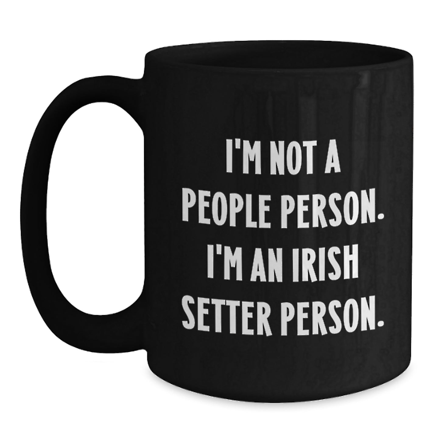 Irish Setter Dog Lover's Humorous Gift, 'I'm Not A People Person. I'm An Irish Setter Person.' Black Coffee Mug for Birthday - Main