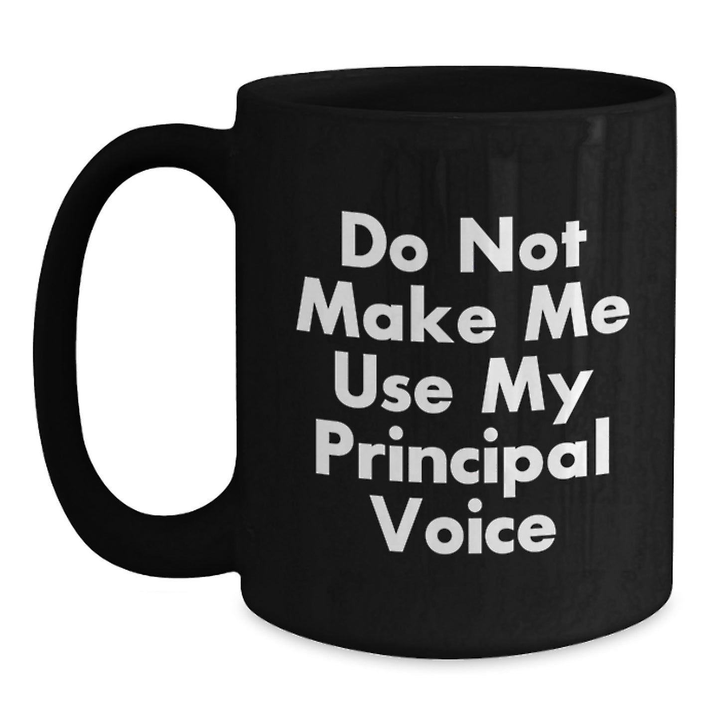Funny Principal Gifts from Friends, Inspirational Black Coffee Mugs for Graduation, Do Not Make Me Use My Principal Voice, 11oz or 15oz - Main