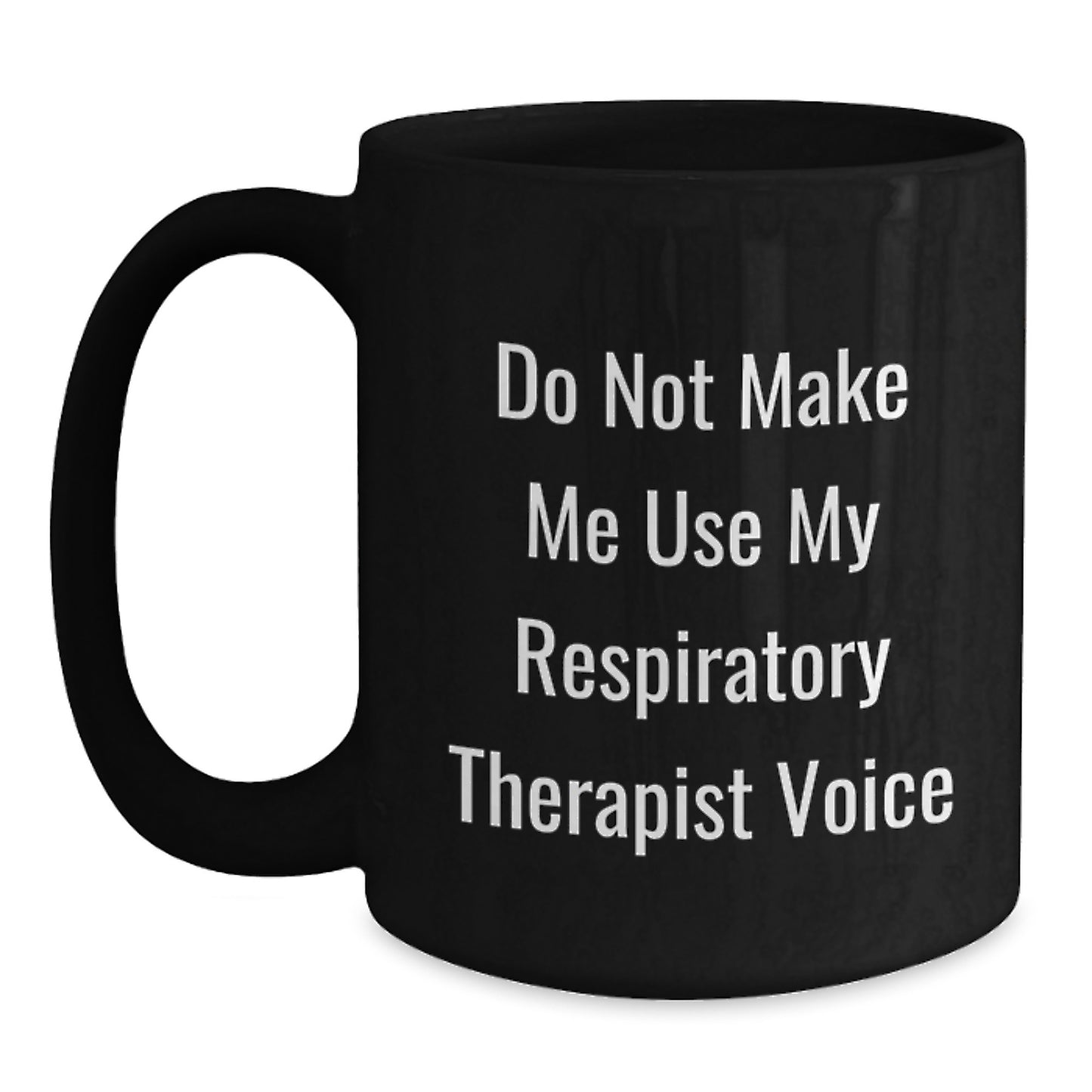 Respiratory Therapist Funny Gifts from Friends for Graduation Unique Mugs, 'Do Not Make Me Use My Respiratory Therapist Voice', Black Coffee Mug, 11oz or 15oz, Microwave and Dishwasher Safe - Main