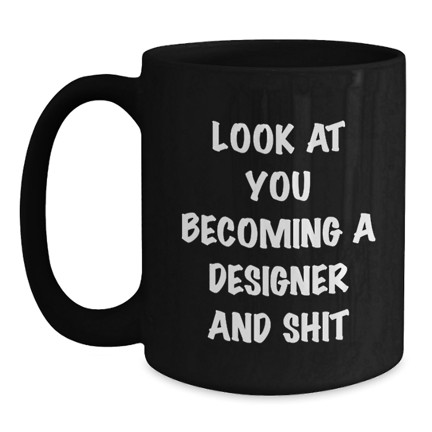 Funny Designer Gifts for Him, Look At You Becoming A Designer And Shit Black Coffee Mug for Birthday, Gifts from Friends to Coworkers - Main