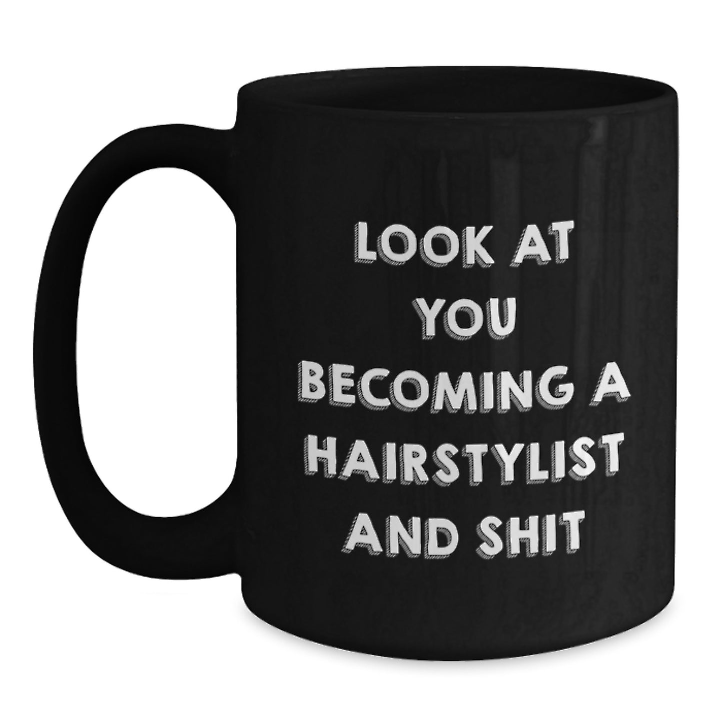 Hairstylist Gifts from Friends - Look At You Becoming A Hairstylist And Shit Funny Quote Black Coffee Mug for Birthday - Main