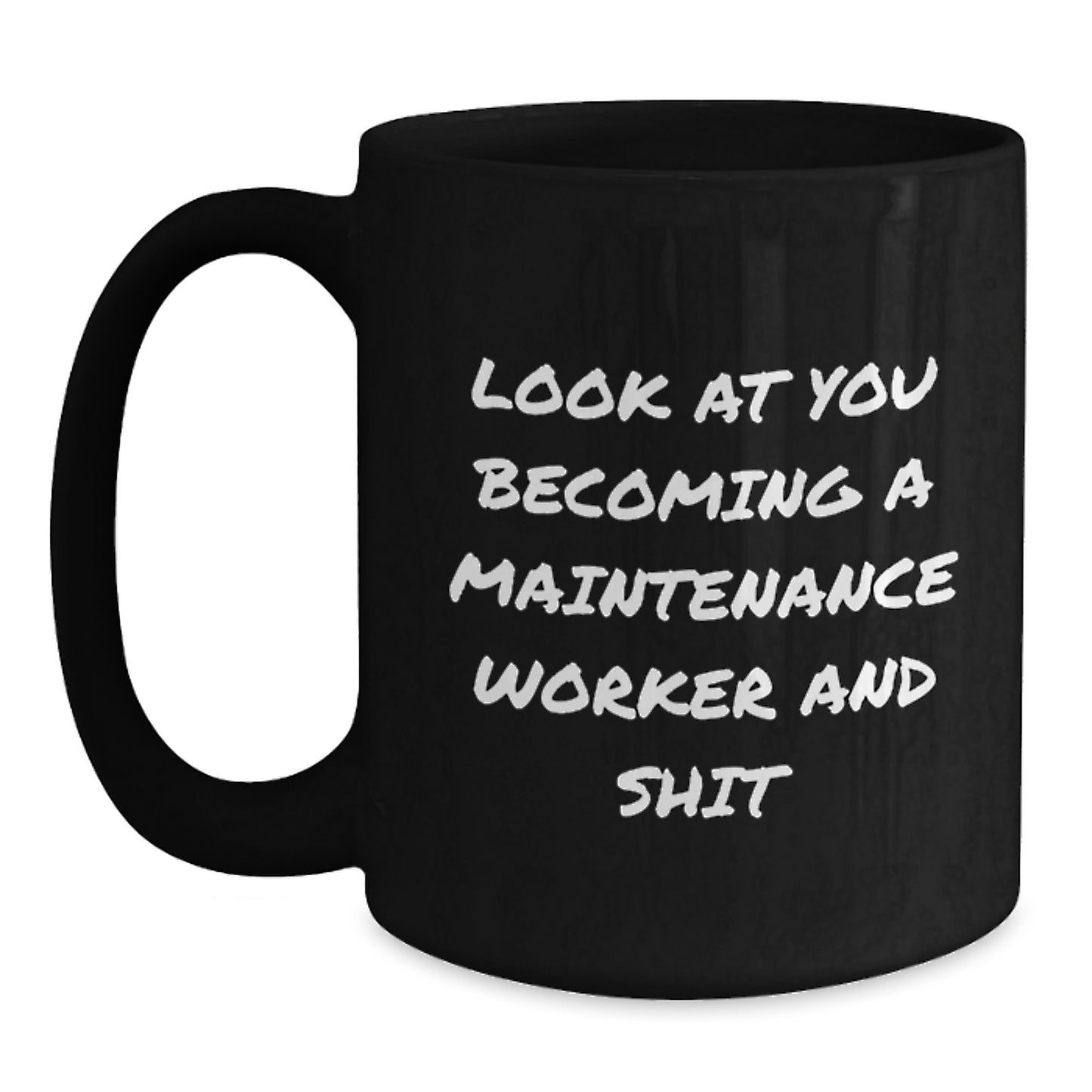 Funny Maintenance Worker Gifts from Friends, Coworkers, Family - Black Coffee Mug for Him, Her, Birthday Unique, 'Look At You Becoming A Maintenance Worker And Shit' - Main