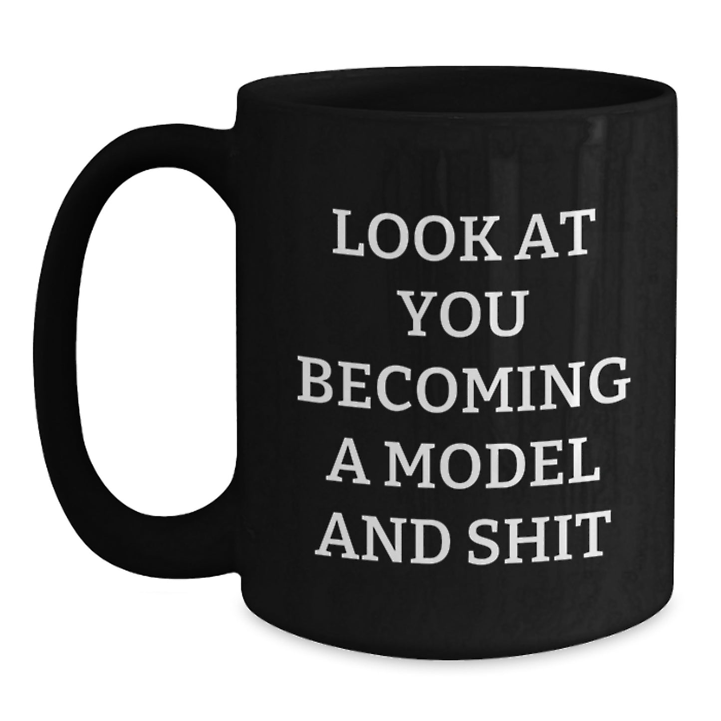 Funny Model Gifts for Birthday, Black Coffee Mug with 'Look At You Becoming A Model And Shit' Quote, Gifts from Friends and Family - Main