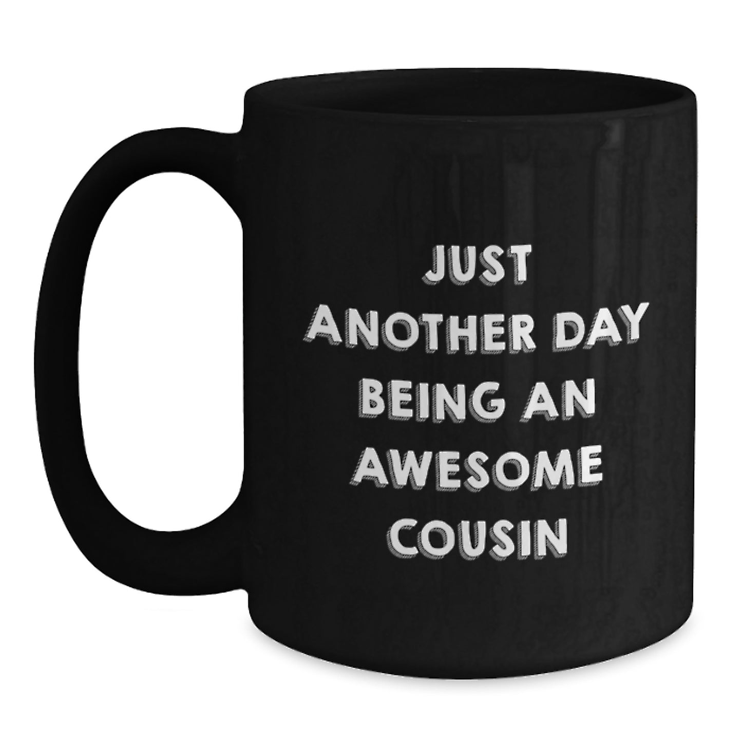 Funny Cousin Gift, Just Another Day Being An Awesome Cousin, Black Coffee Mug for Birthday, Gifts from Family, Gifts for Cousin - Main