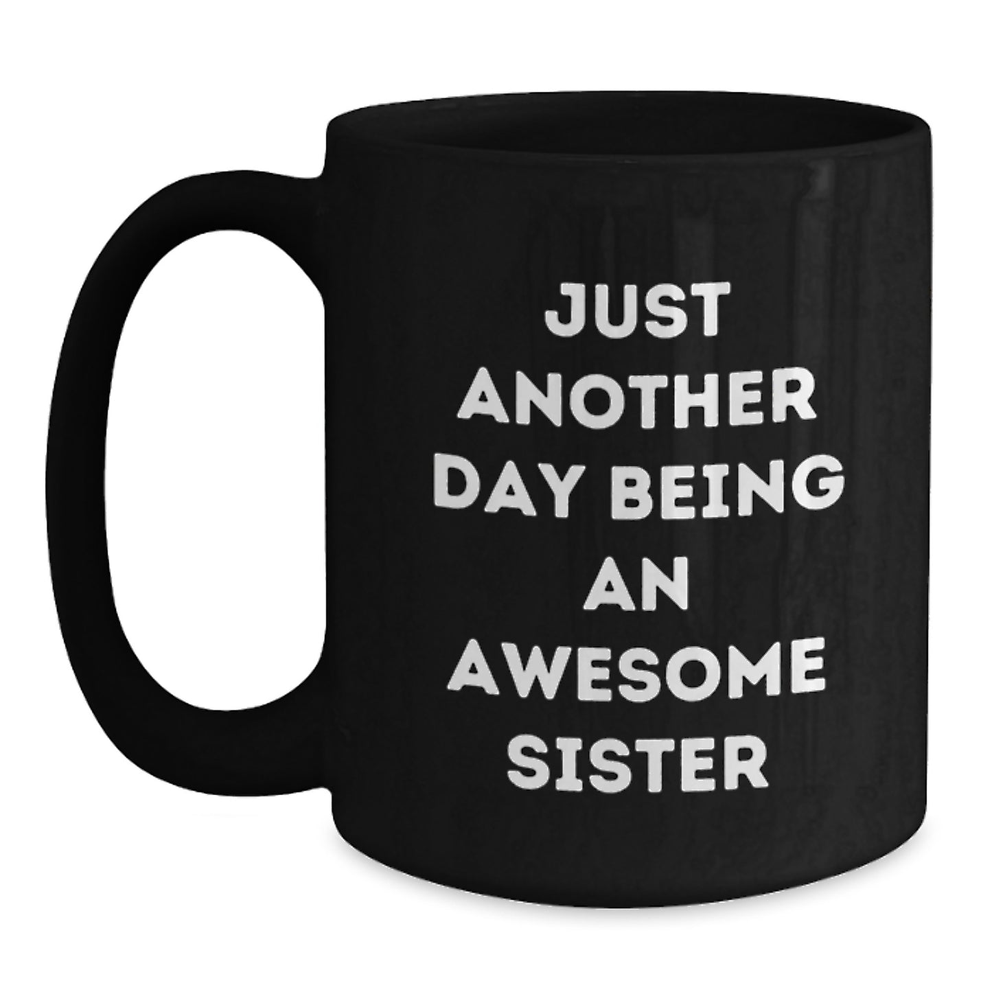 Funny Sister Birthday Unique Gift Ideas Just Another Day Being An Awesome Sister Black Coffee Mug from Sister - Main