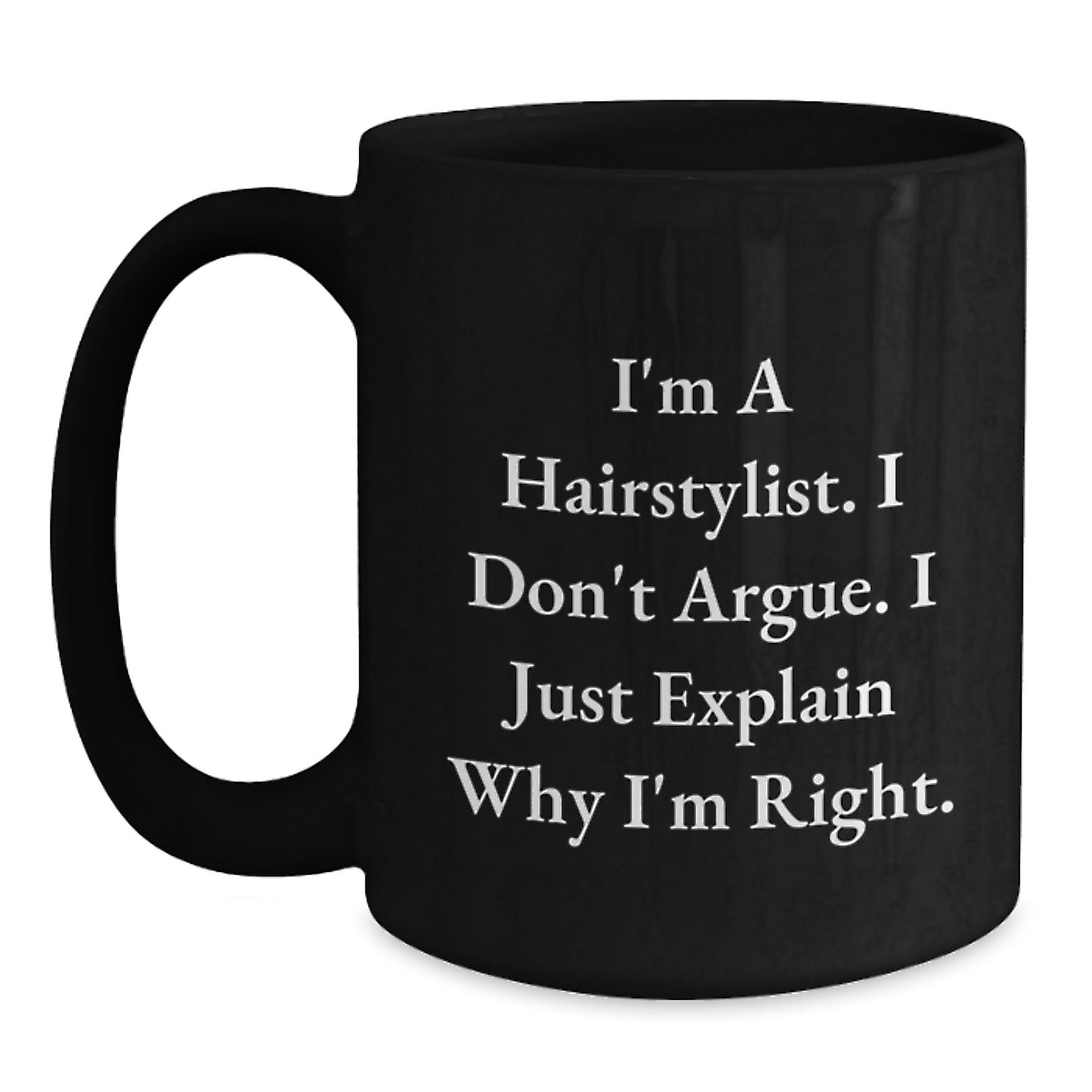 Hairstylist Humor Gifts from Friends for Birthday - Funny Quote on Black Coffee Mug, 11oz or 15oz, Microwave and Dishwasher Safe - Main