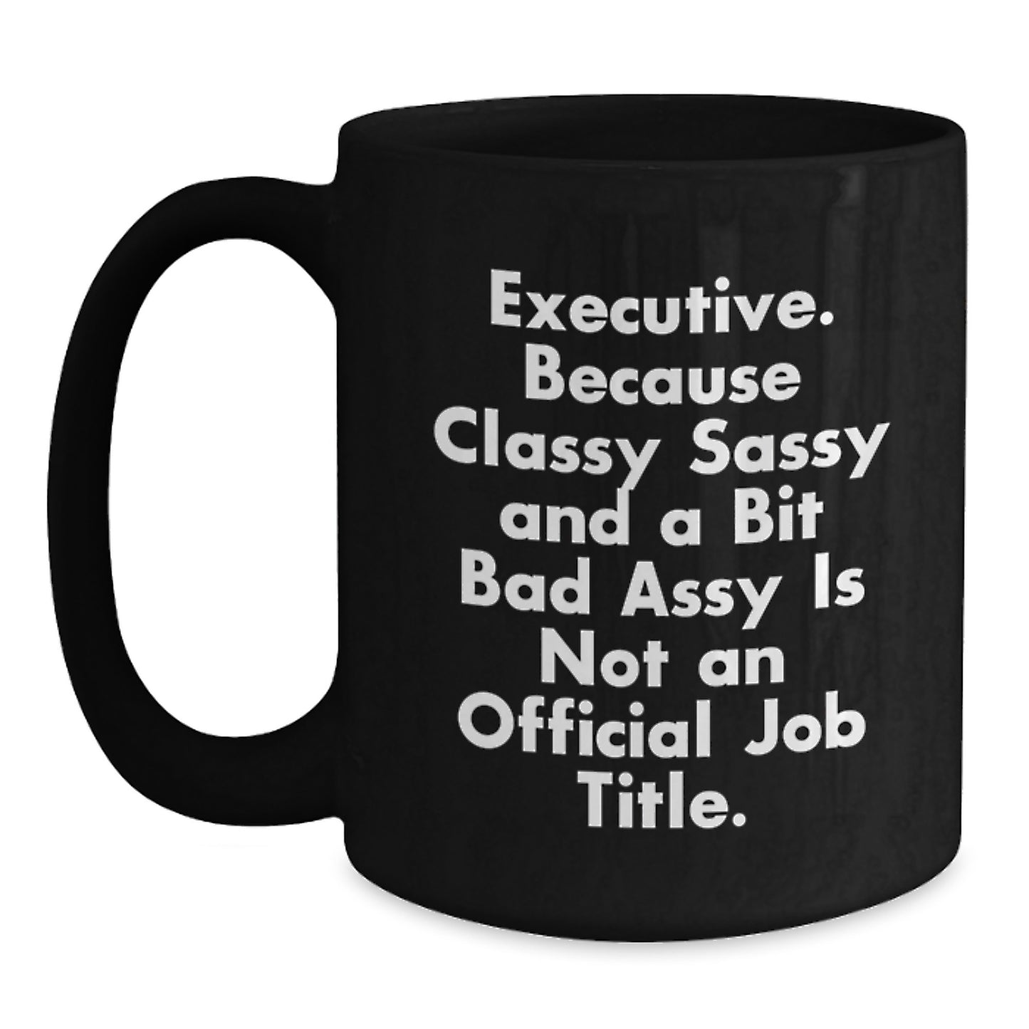 Executive Funny Gift Mug, Gifts from Friends for Executive, Black Coffee Mug with Quote, Birthday Unique Gifts for Men or Women - Main