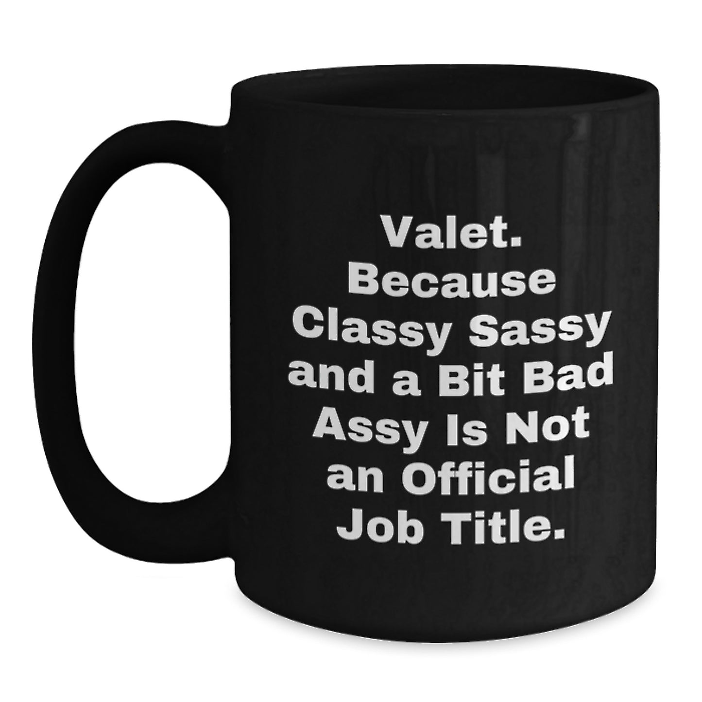 Valet Gifts from Friends, Valet's Black Coffee Mug, 'Valet. Because Classy Sassy And A Bit Fearlessy Is Not An Official Job Title.' Funny Quote, Birthday Unique Gifts - Main