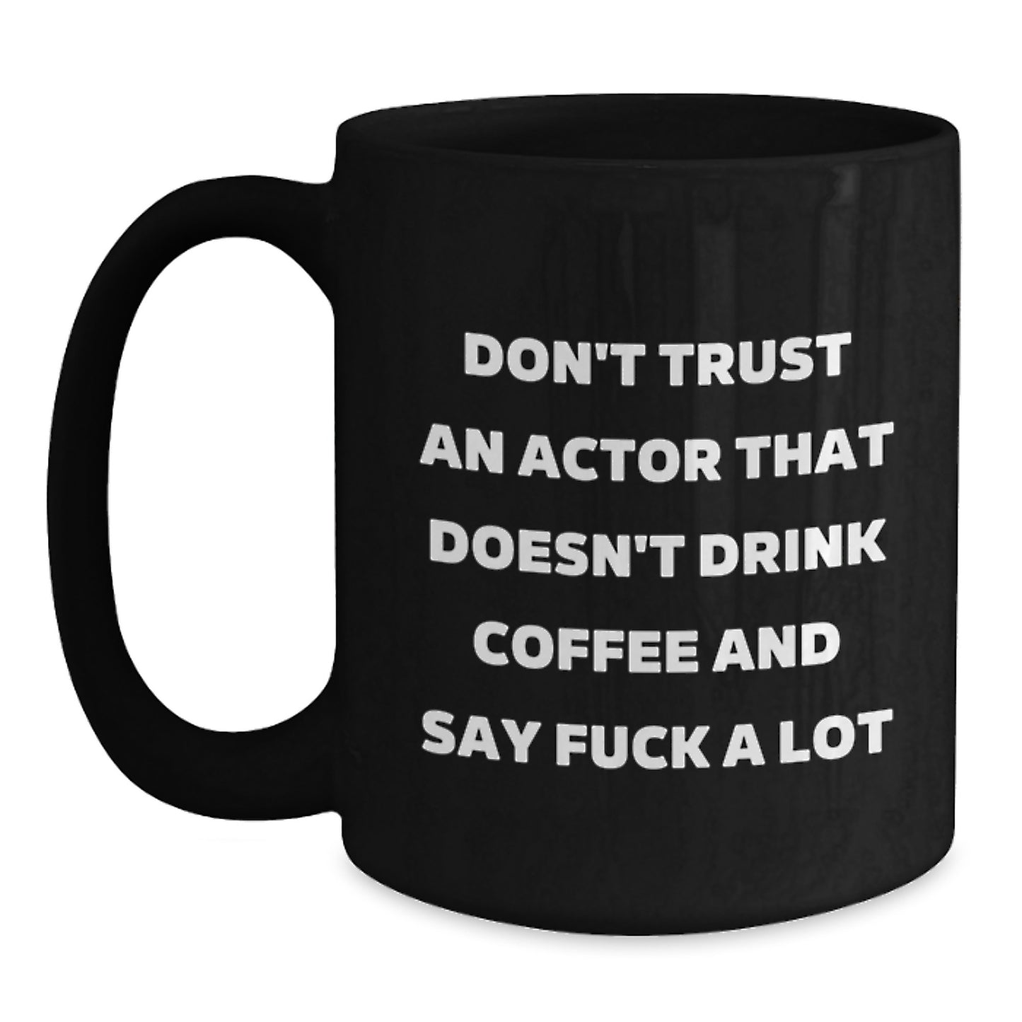 Funny Actor Gifts - Don't Trust An Actor Without Coffee - Black Coffee Mug, Birthday Unique Gifts from Friends - Main