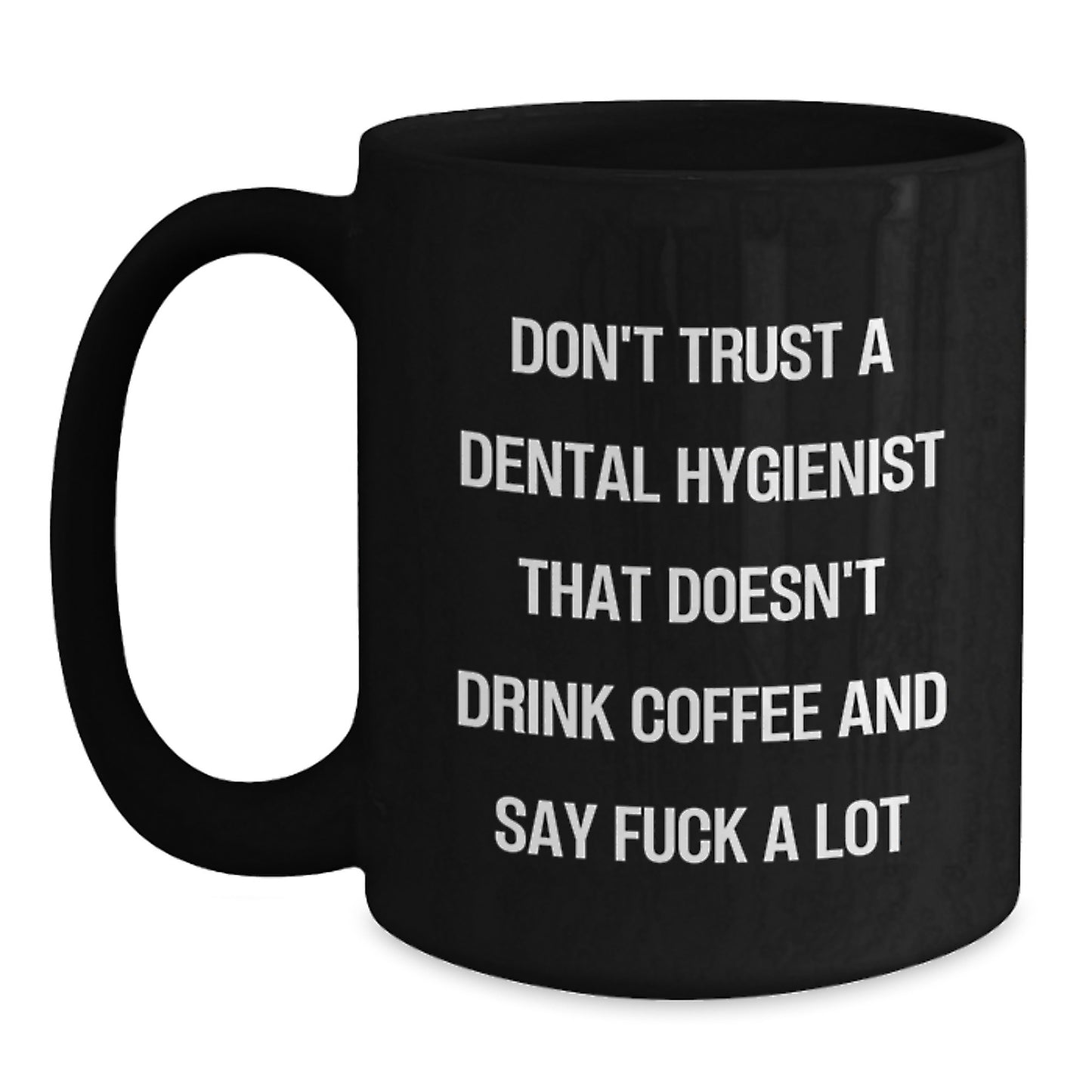 Funny Dental Hygienist Gifts for Men from Coworkers - Black Coffee Mug, Inappropriate Quote, 11oz or 15oz, Microwave and Dishwasher Safe, Ideal Gift for Graduation - Main