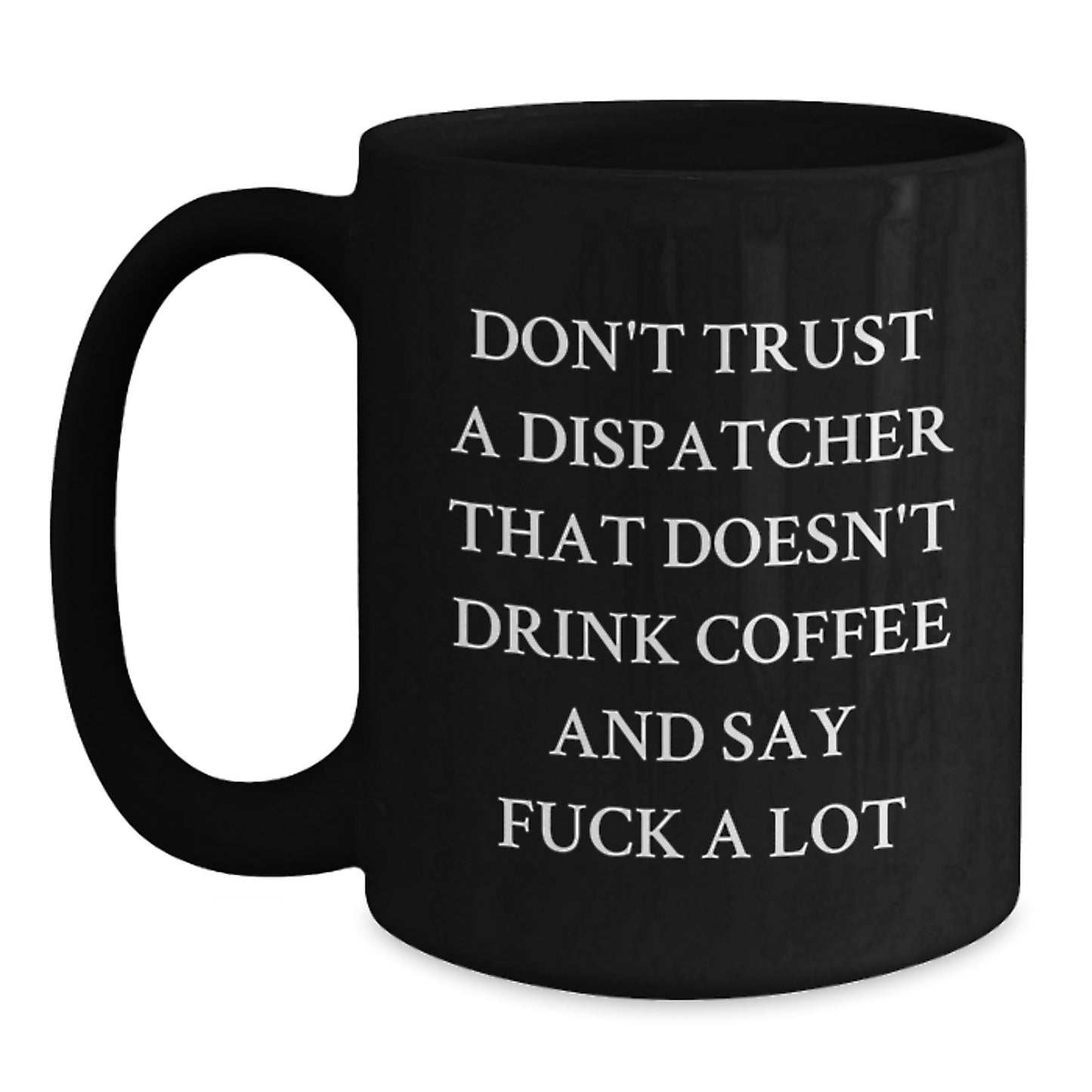 Funny Dispatcher Gifts from Friends for Graduation, Black Coffee Mug with 'Don't Trust a Dispatcher' Quote - Main