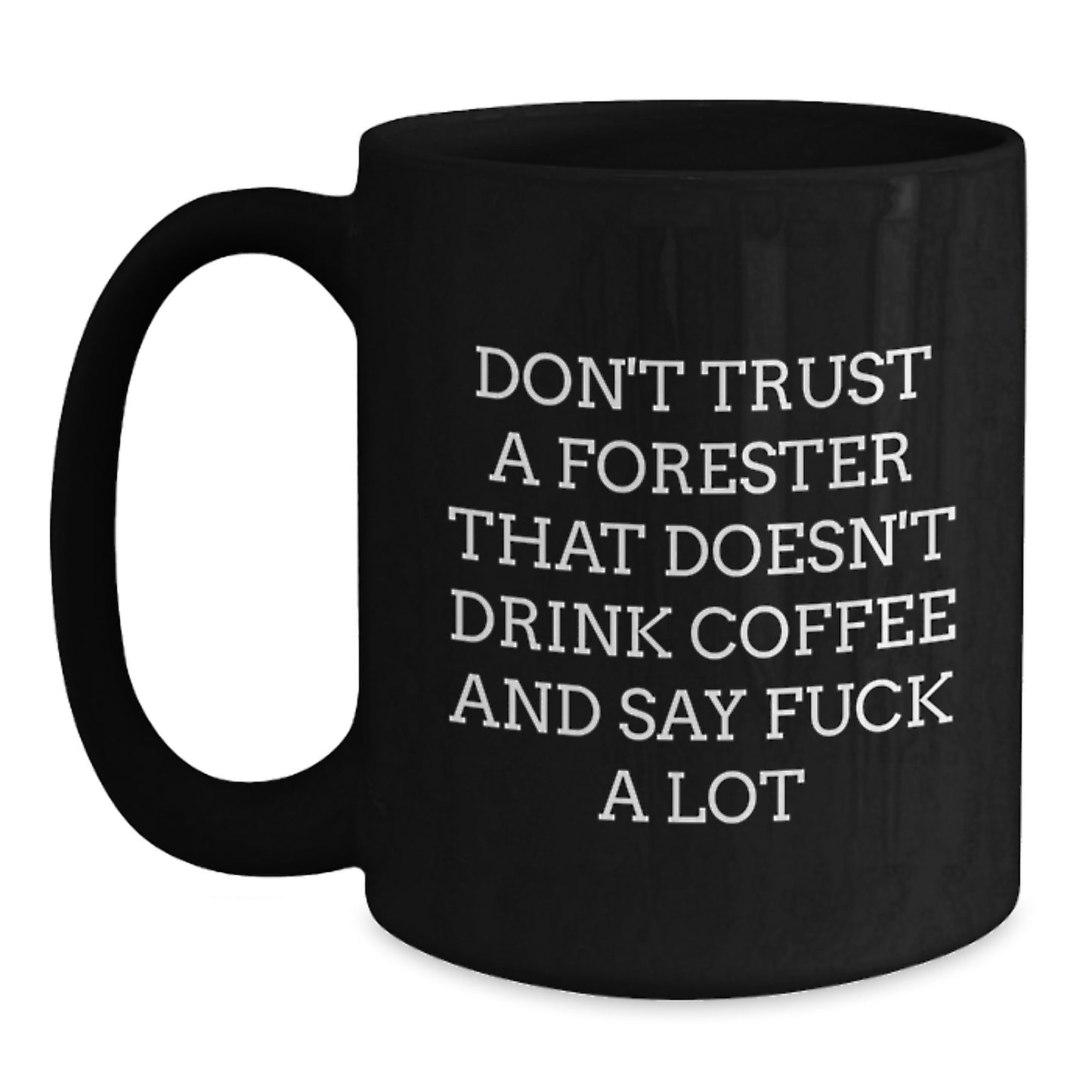 Funny Forester Gifts: Don't Trust A Forester That Doesn't Drink Coffee, Black Coffee Mug for Graduation, Gifts from Friends to Forester - Main