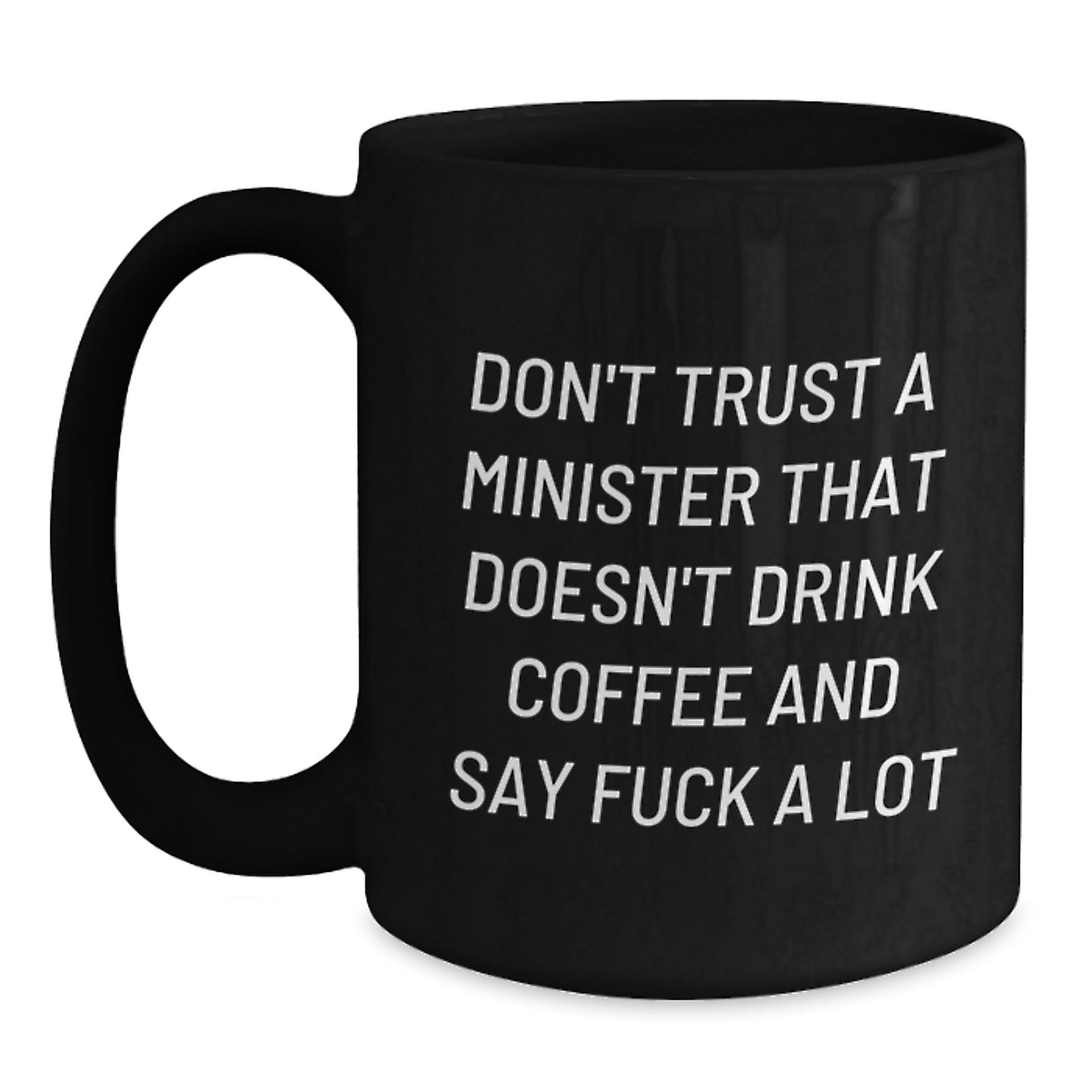 Funny Minister Gifts: Don't Trust A Minister That Doesn't Drink Coffee And Say 'F--k A Lot' - Black Coffee Mug, Gifts from Friends, Gifts for Minister Birthday - Main