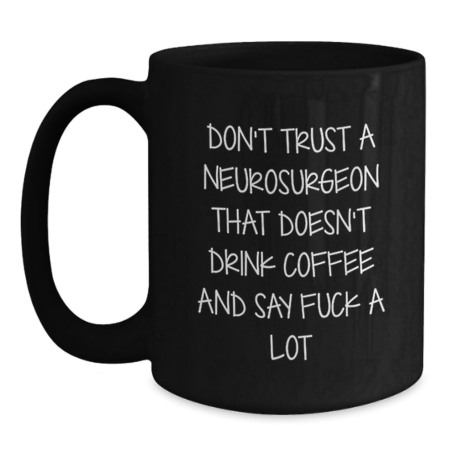 Funny Neurosurgeon Gifts for Men, Black Coffee Mug with Quote 'Don't Trust A Neurosurgeon That Doesn't Drink Coffee And Say F--k A Lot', Gifts from Friends, Unique Graduation Gift - Main