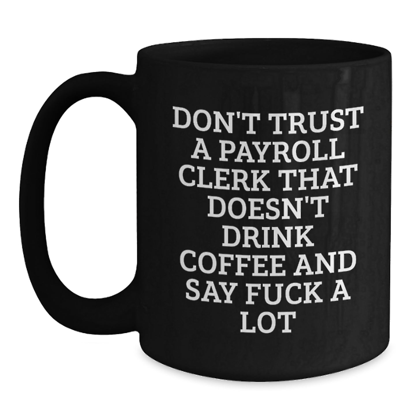 Payroll Clerk Humor Gifts from Friends to Payroll Clerk, Black Coffee Mug for Graduation, Funny Quote 'Don't Trust', 11oz or 15oz - Main