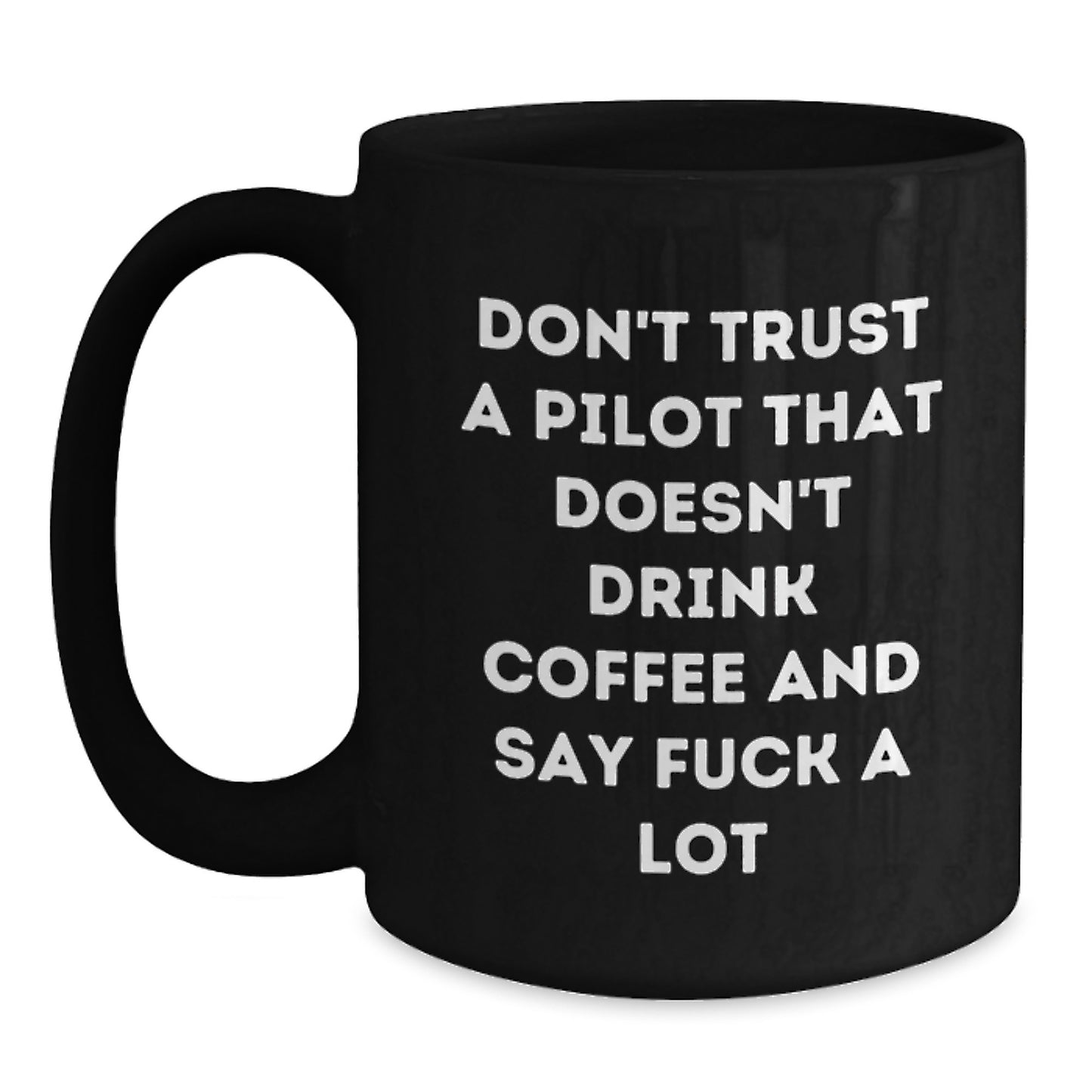 Funny Pilot Gifts for Graduation, Black Coffee Mug with 'Don't Trust A Pilot That Doesn't Drink Coffee And Say F**k A Lot' Quote, Gifts from Friends to Pilot, Pilot Unique Gifts - Main