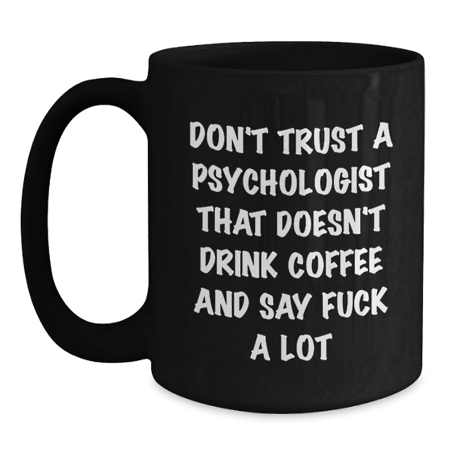 Funny Psychologist Gifts, Black Coffee Mug, 'Don't Trust A Psychologist That Doesn't Drink Coffee And Say F--k A Lot', Birthday Unique Gifts from Friends, Coworkers, Family to Psychologists - Main