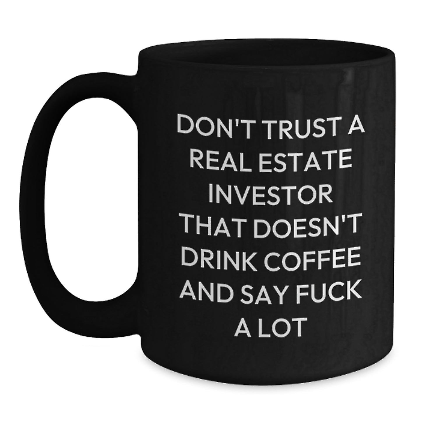 Funny Real Estate Investor Gifts, Don't Trust A Real Estate Investor That Doesn't Drink Coffee And Say F--k, Black Coffee Mug Gifts for Men, Unique Graduation Gifts from Friends - Main