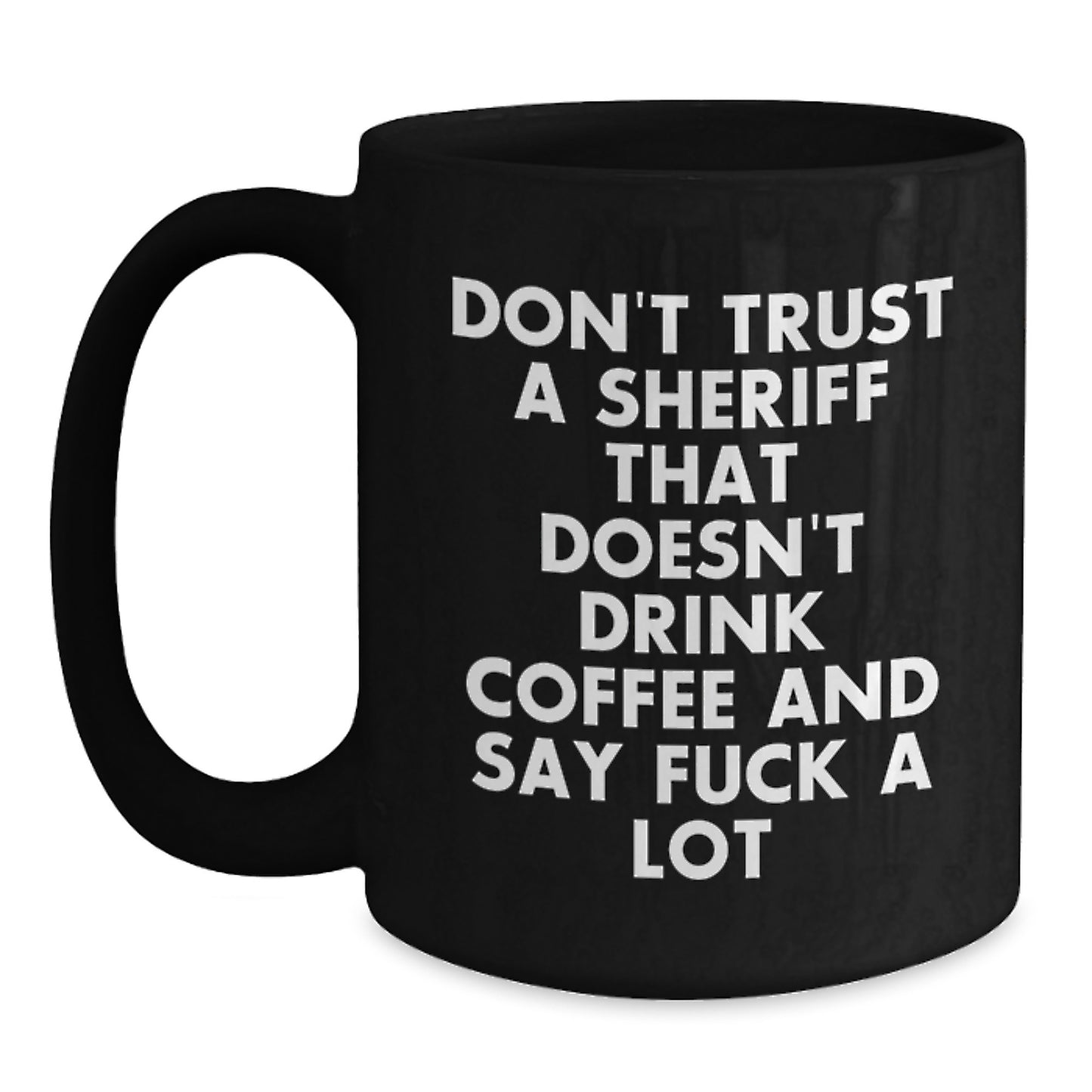 Funny Sheriff Mugs Gifts from Friends to Sheriff on Birthday - 'Don't Trust' Quote, Black Coffee Mug, 11oz or 15oz, Microwave and Dishwasher Safe - Main