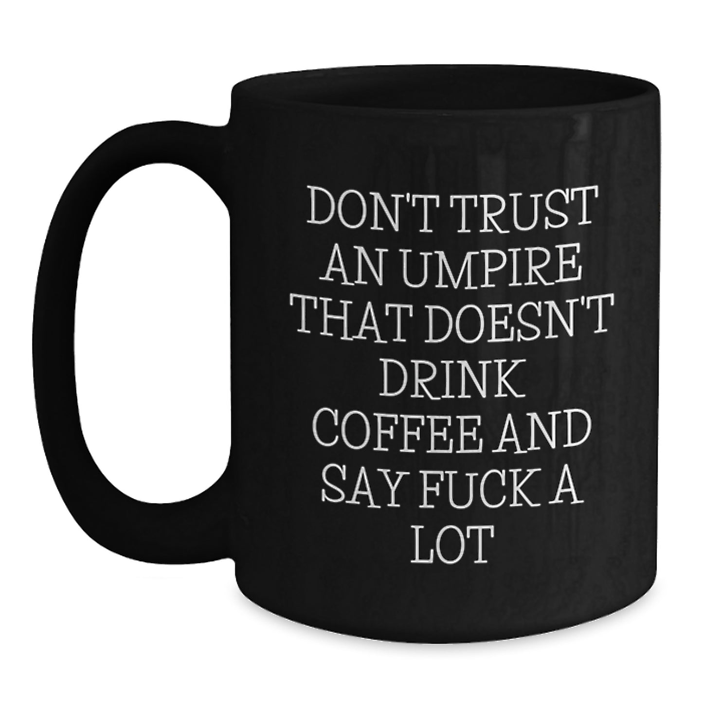Funny Umpire Gifts, Umpire Black Coffee Mug for Graduation, Don't Trust An Umpire That Doesn't Drink Coffee And Say 'F--k A Lot', Gifts from Friends, Gifts for Umpire - Main