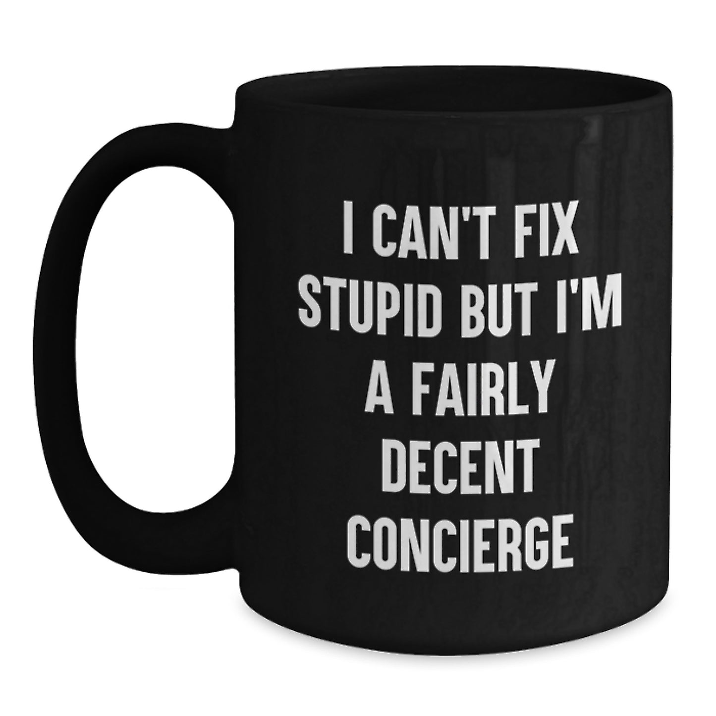 Funny Concierge Gifts for Him - I Can't Fix Stupid But I'm A Fairly Decent Concierge Black Coffee Mug, Microwave and Dishwasher Safe, Birthday Unique Gifts from Men to Friends - Main