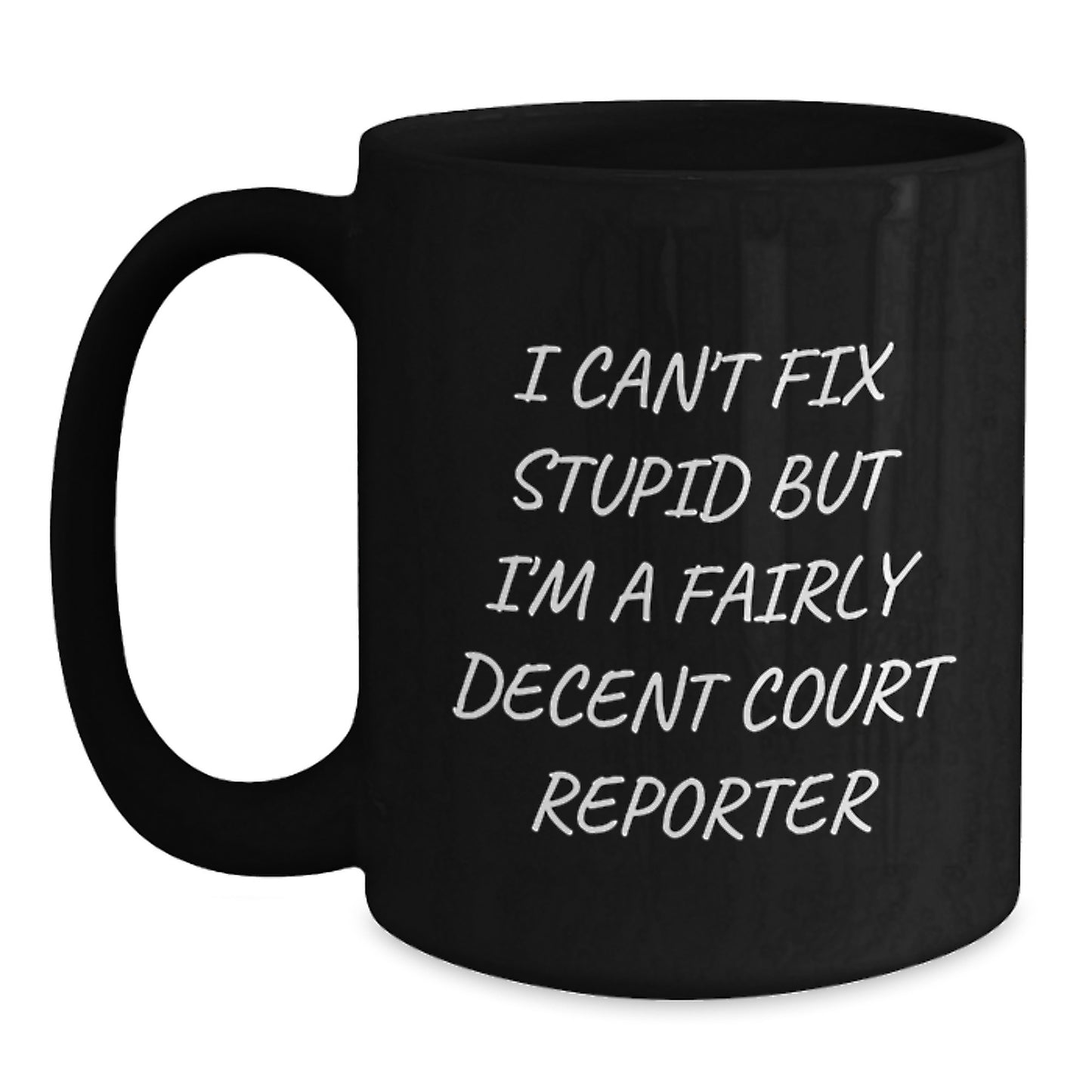 Funny Court Reporter Gifts from Men to Friends, Court Reporter Black Coffee Mug for Graduation, I Can't Fix Stupid But I'm A Fairly Decent Court Reporter - Main