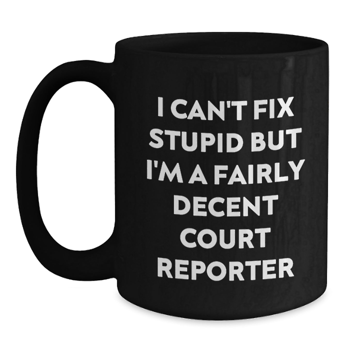 Funny Court Reporter Quotes Black Coffee Mug, I Can't Fix Stupid But I'm A Fairly Decent Court Reporter, Gifts for Court Reporters from Friends, Unique Graduation Gifts - Main