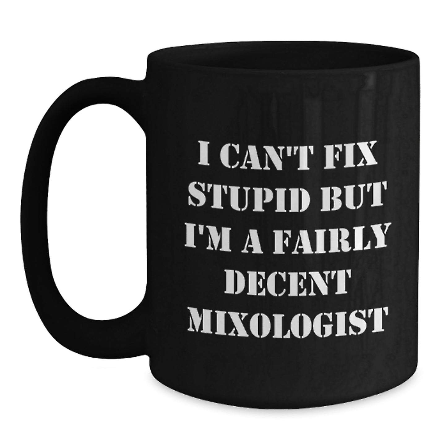 Mixologist Gifts Funny Quote Black Coffee Mugs for Men or Women from Friends and Family, Unique Graduation Present with I Can't Fix Stupid But I'm A Fairly Decent Mixologist - Main
