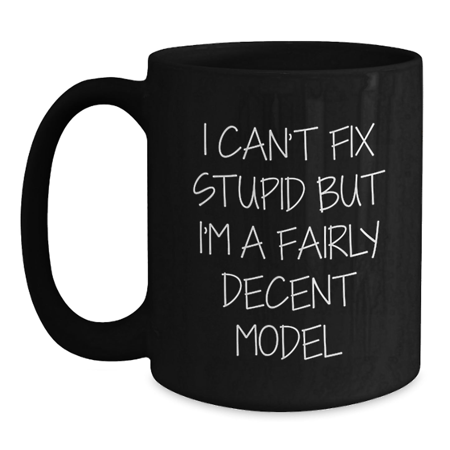 Funny Model Gifts for Graduation, 'I Can't Fix Stupid But I'm A Fairly Decent Model' Quote on Black Coffee Mug, Gifts from Friends, Gifts for Men - Main