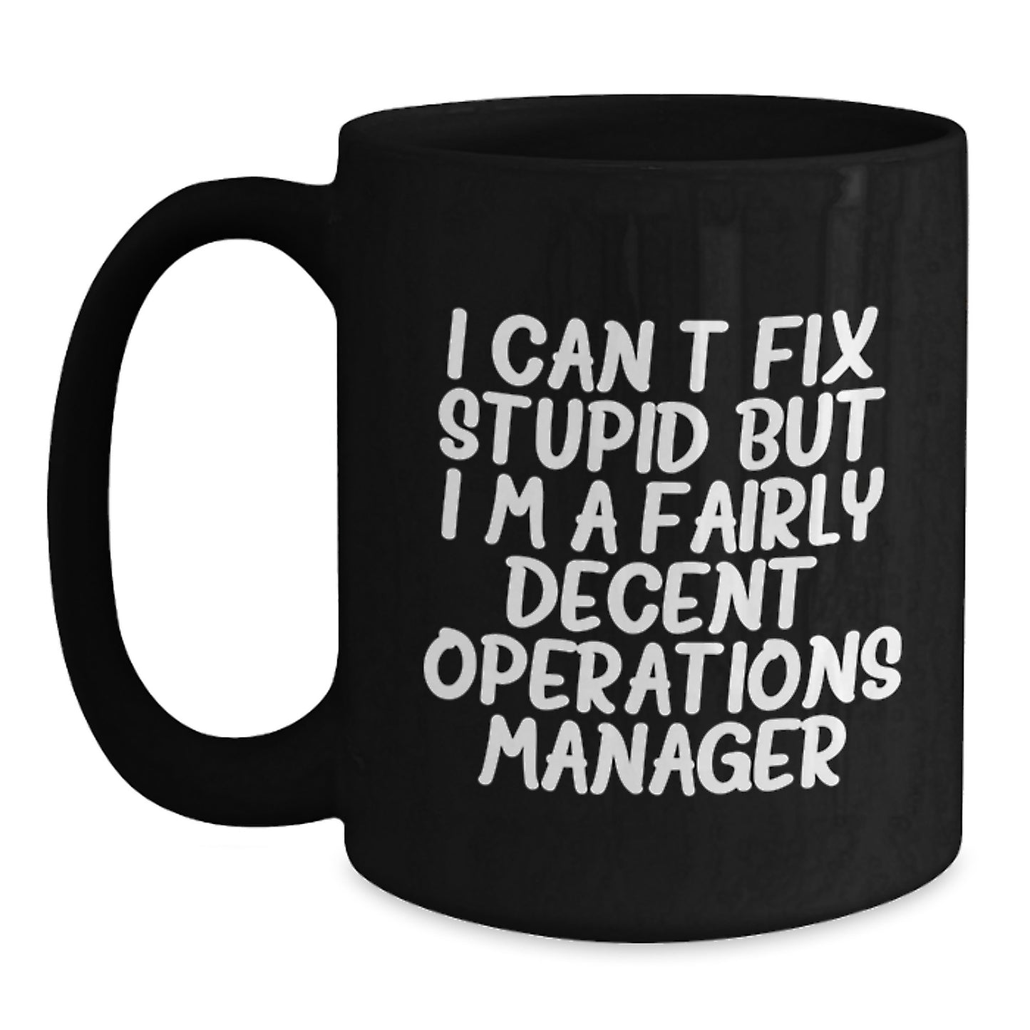 Funny Operations Manager Gifts from Friends - Black Coffee Mug, 'I Can't Fix Stupid But I'm A Fairly Decent Operations Manager' Quote, Birthday Unique Gifts for Operations Manager Men - Main