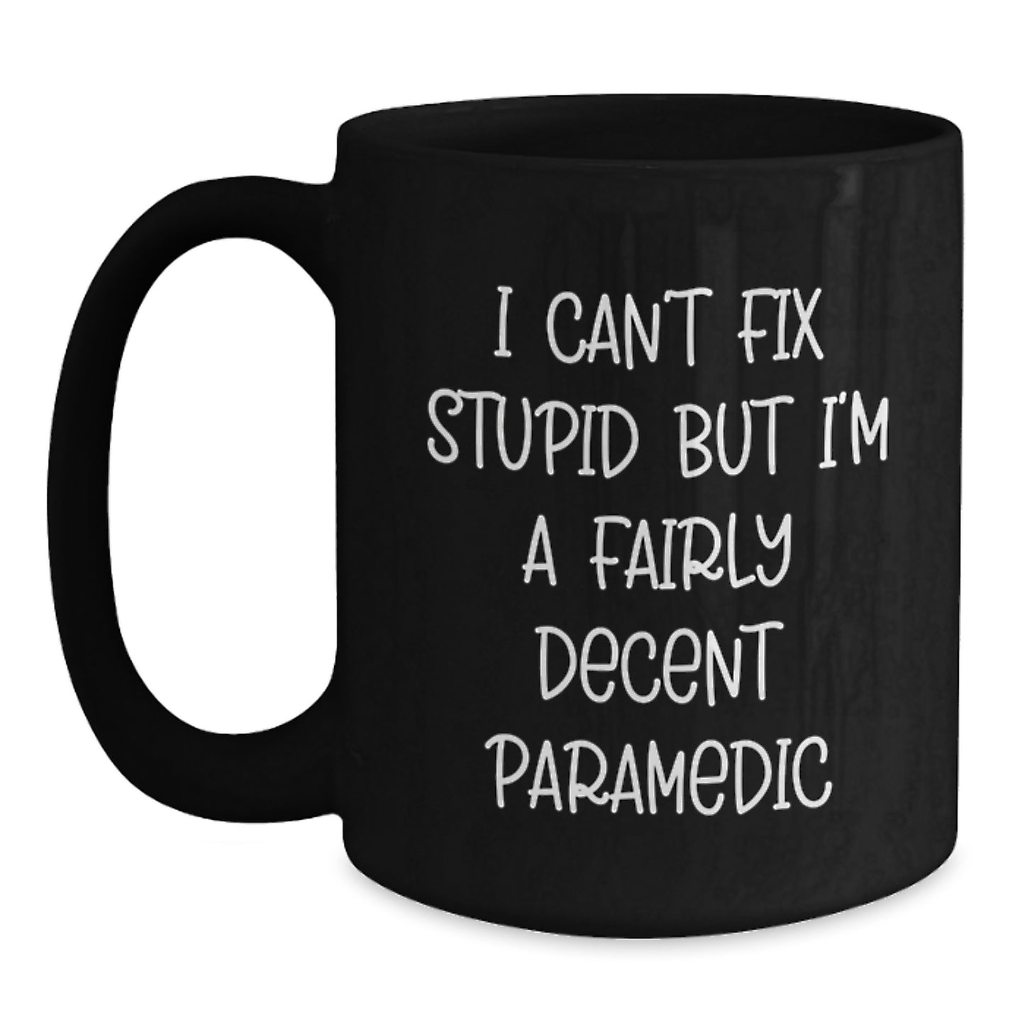 Funny Rescue Worker Gifts from Friends and Family for Graduation - I Can't Fix Stupid But I'm A Fairly Decent Rescue Worker Black Coffee Mug - Main