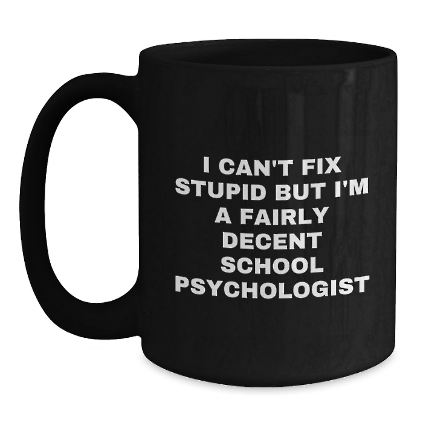 Funny School Psychologist Gifts for Birthday - I Can't Fix Stupid But I'm A Fairly Decent Black Coffee Mug from Friends to Coworkers - Main
