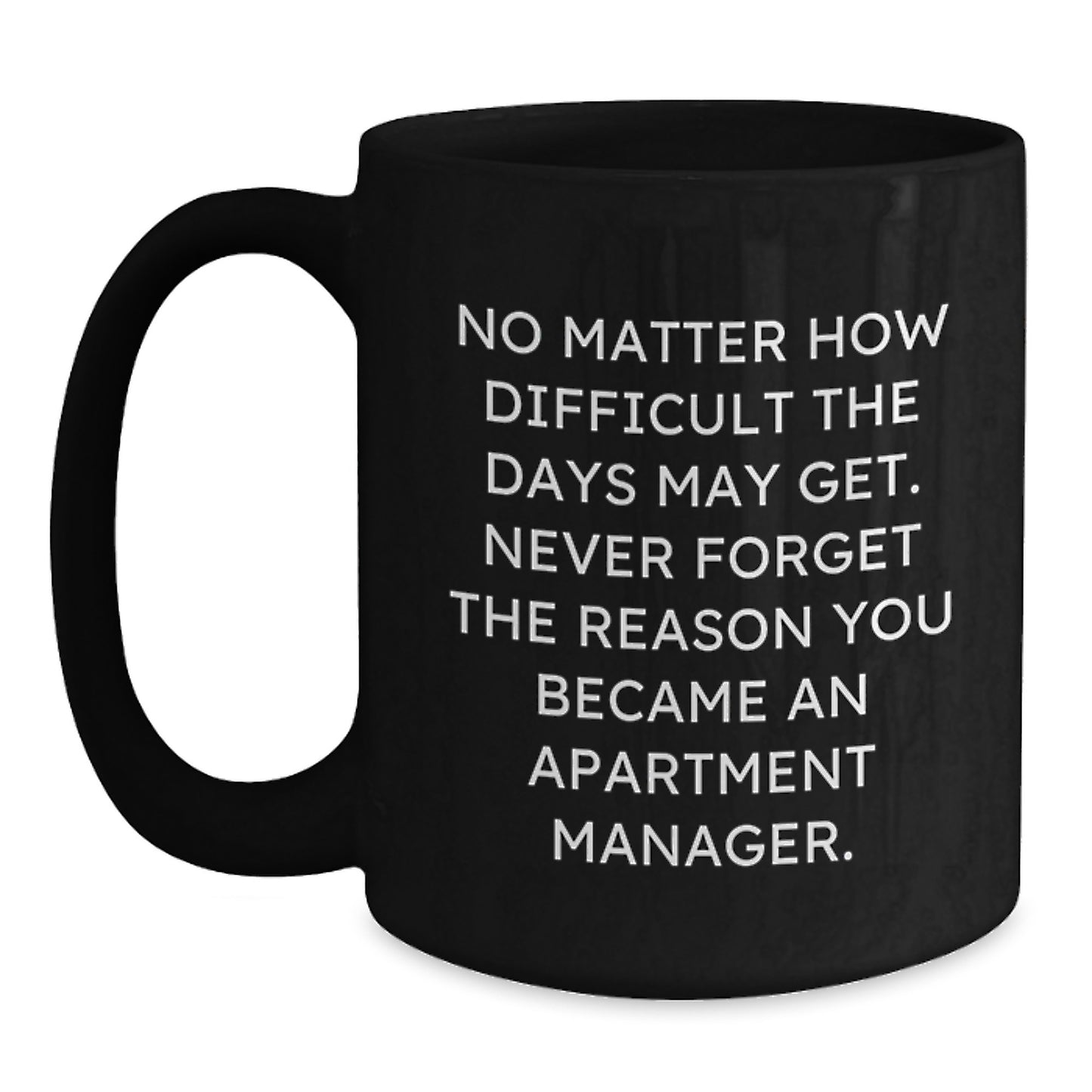 Inspiring Apartment Manager Gifts from Friends for Graduation, Black Coffee Mug with Motivational Quote, 11oz or 15oz, Microwave and Dishwasher Safe - Main