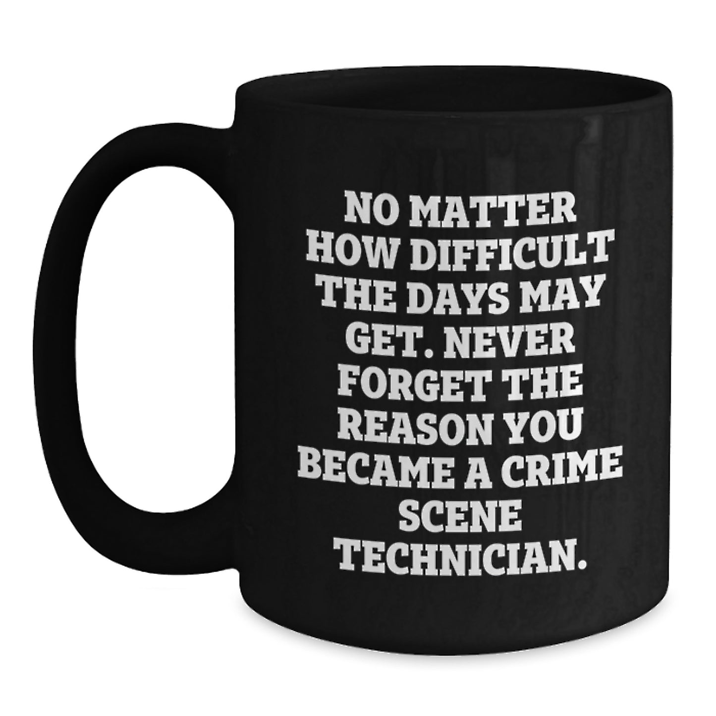 Crime Scene Technician Funny Mugs Gifts for Men | Inspirational Quote Black Coffee Mug for Birthday Unique Gifts from Friends - Main