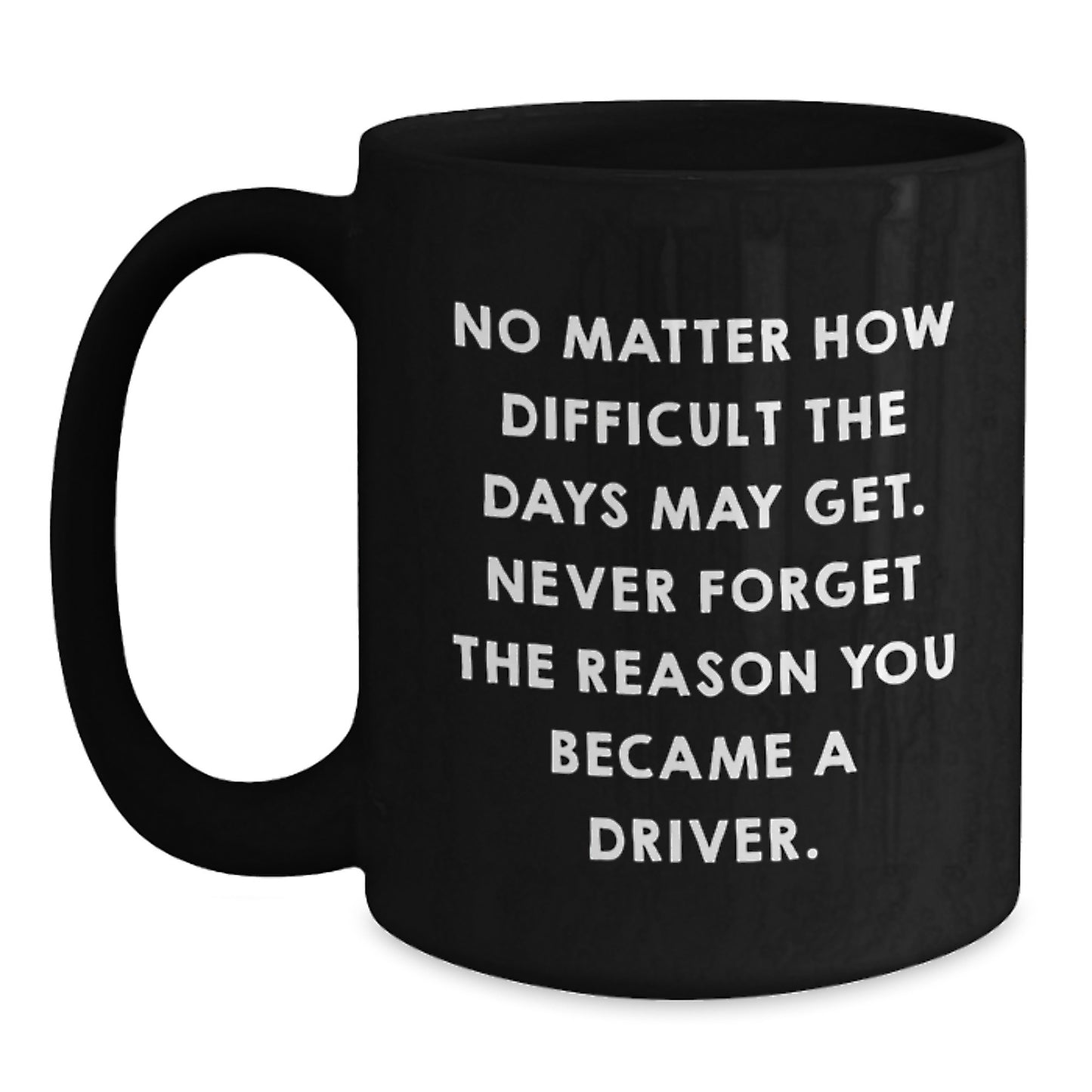 Funny Driver Quotes Black Coffee Mugs Gifts from Friends for Driver Birthday Unique Gifts, Driver Appreciation, Inspirational Coffee Mugs for Men, Encouragement Mug for Driver, Gifts for Driver - Main