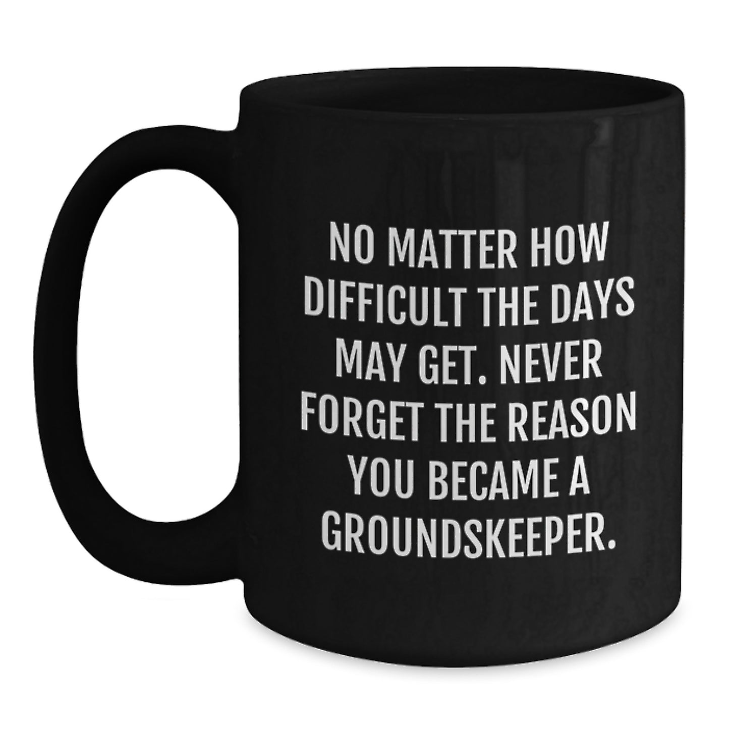 groundskeeper Humor Gifts from Friends for Birthday Celebration, Funny Inspirational Quote Black Coffee Mug, 11oz or 15oz Microwave Safe - Main