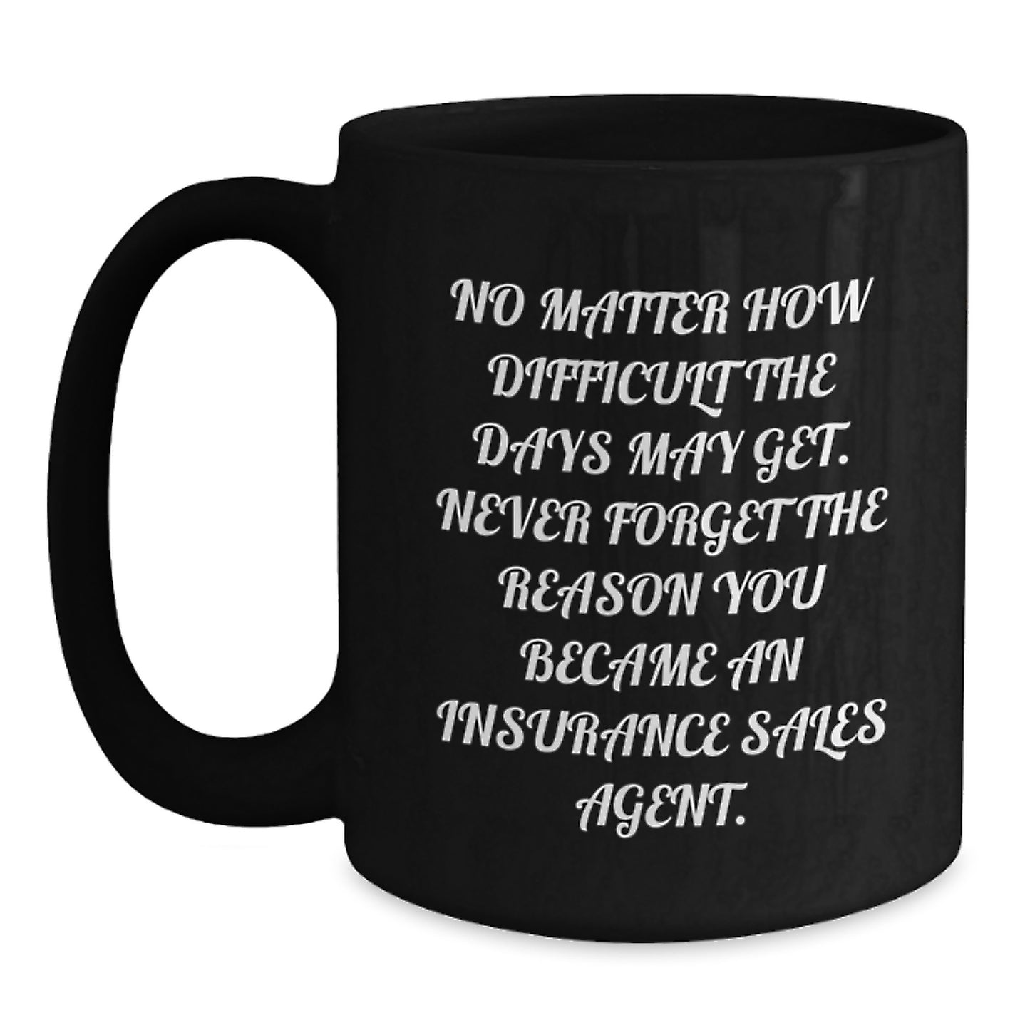 Inspiring Insurance Sales Agent Gifts - 'No Matter How Difficult...' Black Coffee Mug from Friends, Coworkers, or Family for Graduation - Main