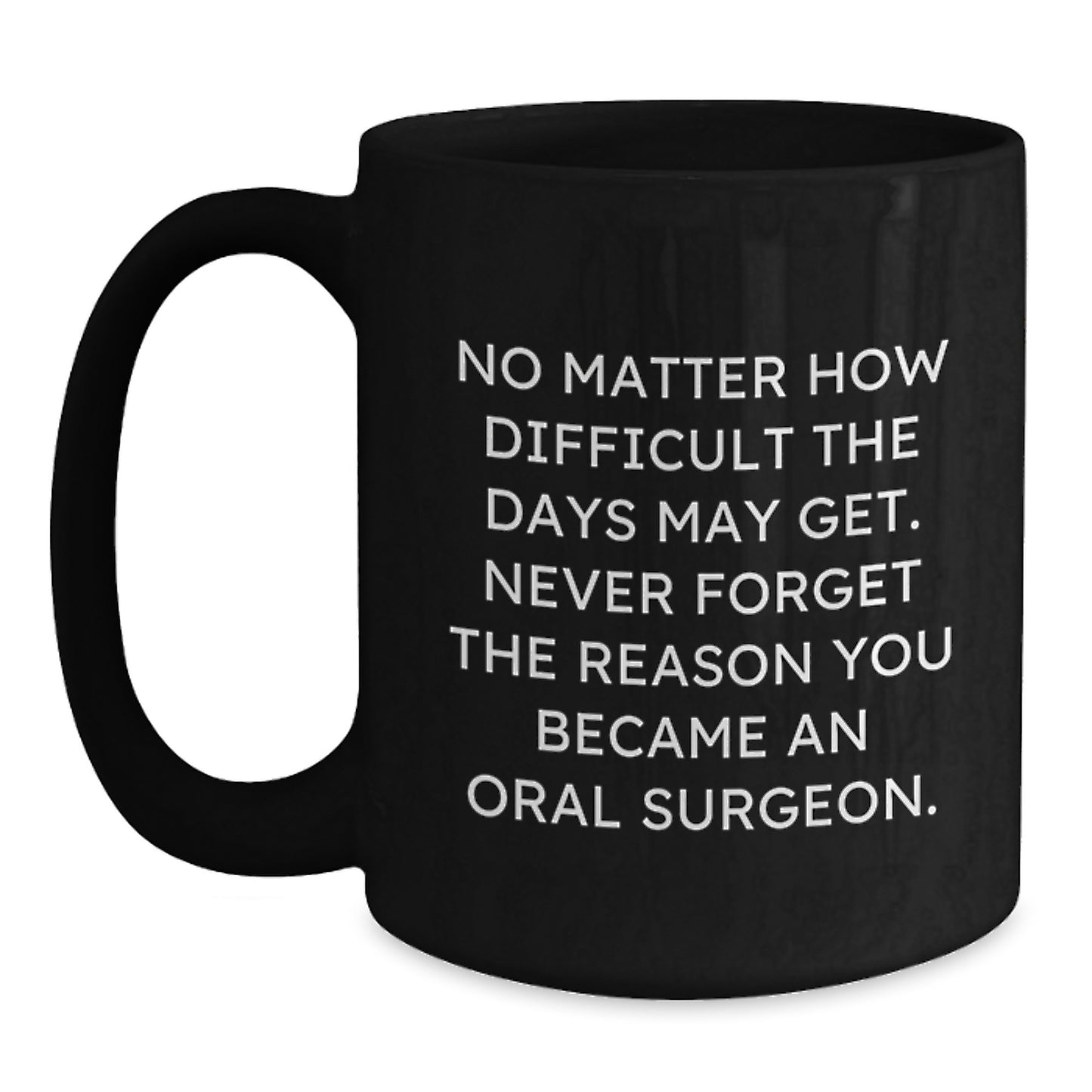Inspirational Gifts from Friends for Oral Surgeon, Black Coffee Mug, Never Forget Reason You Became One, Perfect Graduation Unique Gifts for Him or Her - Main