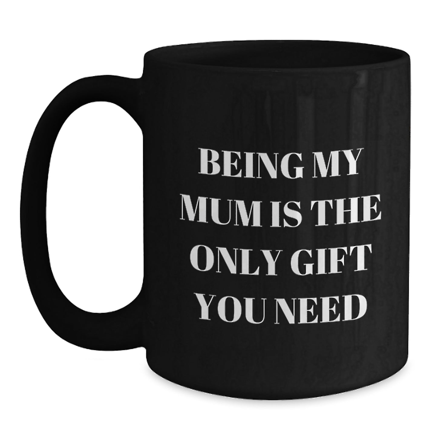 Funny Mum Gifts, Being My Mum Is The Only Gift You Need, Black Coffee Mug for Her Birthday from Family - Main