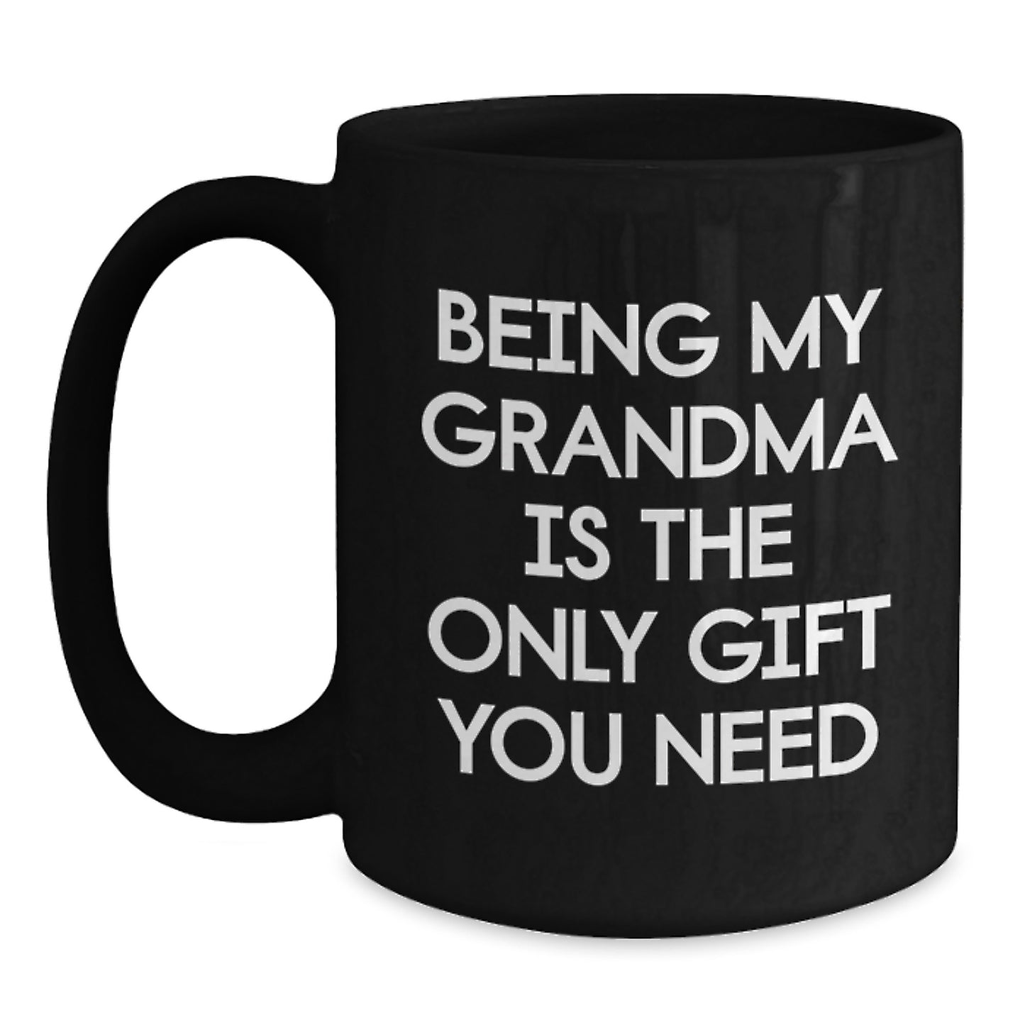 Funny Grandma Quotes Black Coffee Mug Gifts from Family for Grandma's Birthday, Being My Grandma Is The Only Gift You Need - Main