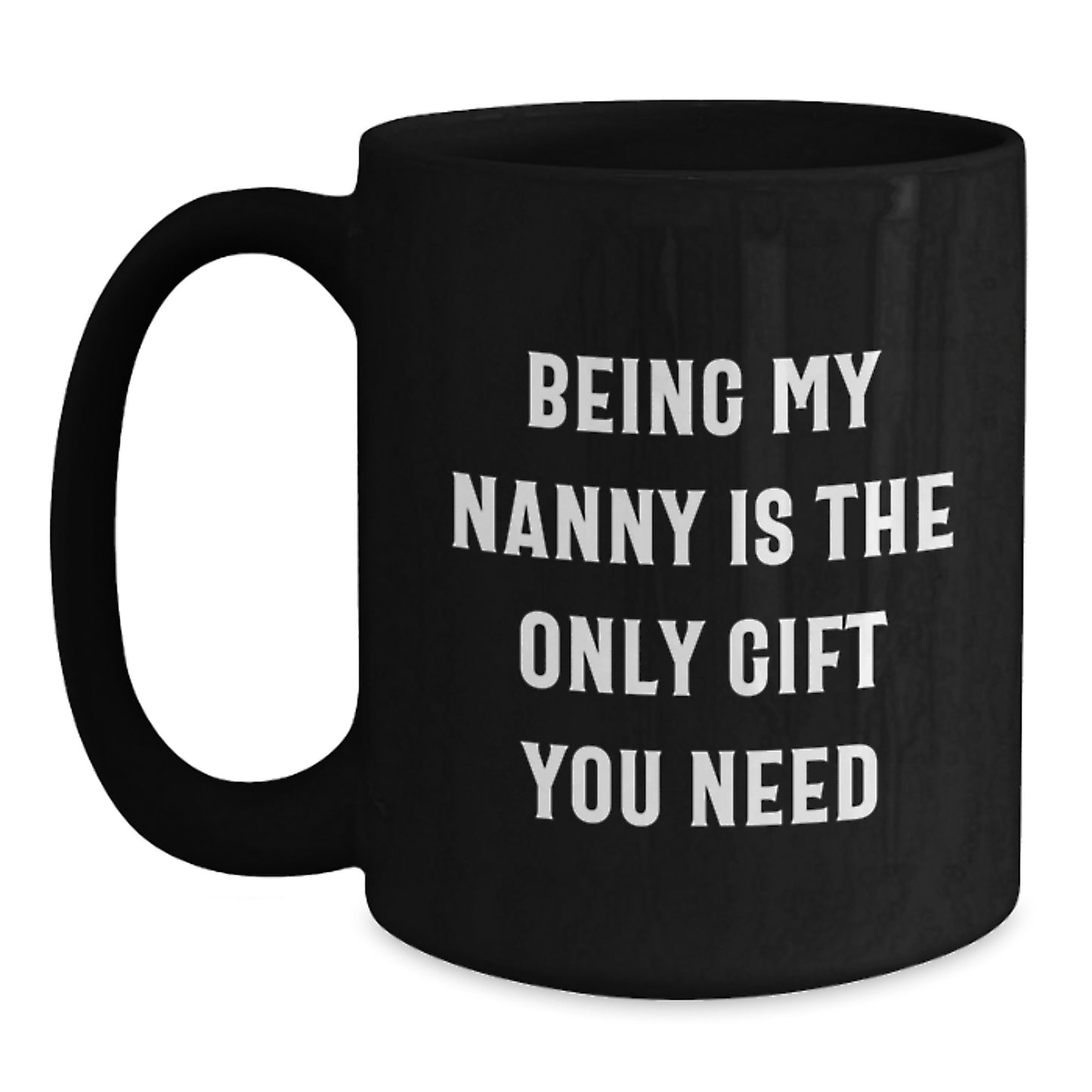 Nanny Appreciation Gifts from Family, Nanny Is The Only Gift You Need, Funny Black Coffee Mug - Main