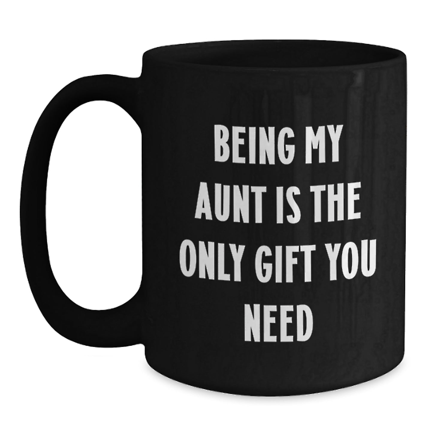 Funny Aunt Birthday Unique Gifts from Family, Gifts for Aunt, 'Being My Aunt Is The Only Gift You Need' Black Coffee Mug - Main