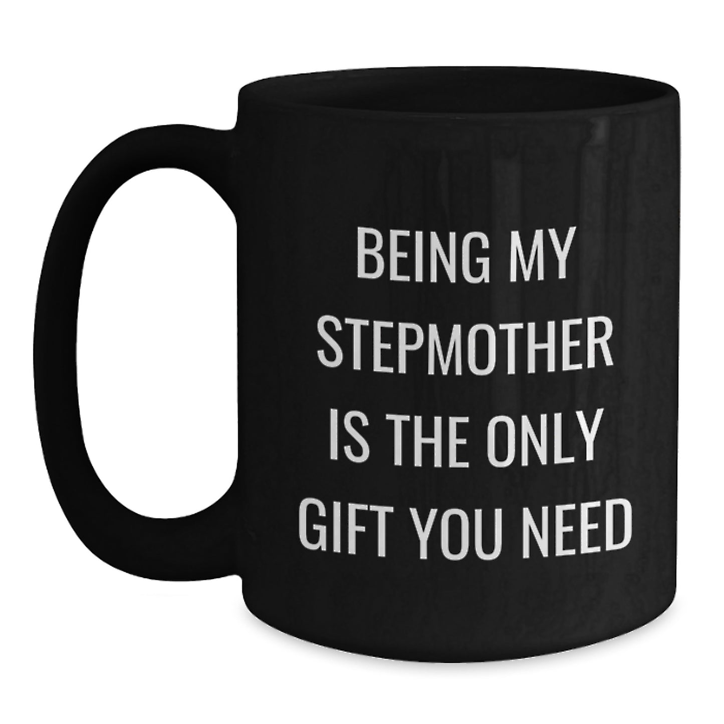 Funny Stepmother Gifts, Being My Stepmother Is The Only Gift You Need, Birthday Unique Gifts from Women to Family, Step-Mom Ceramic Mugs for Her - Main